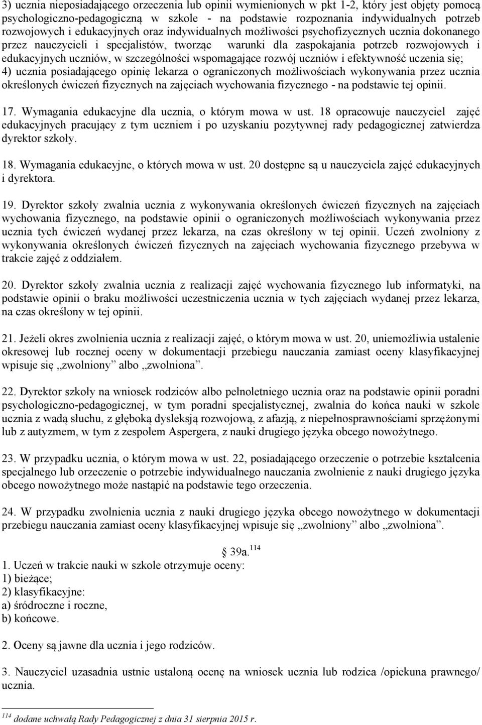 szczególności wspomagające rozwój uczniów i efektywność uczenia się; 4) ucznia posiadającego opinię lekarza o ograniczonych możliwościach wykonywania przez ucznia określonych ćwiczeń fizycznych na