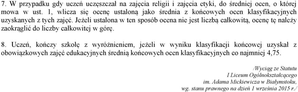 Jeżeli ustalona w ten sposób ocena nie jest liczbą całkowitą, ocenę tę należy zaokrąglić do liczby całkowitej w górę. 8.