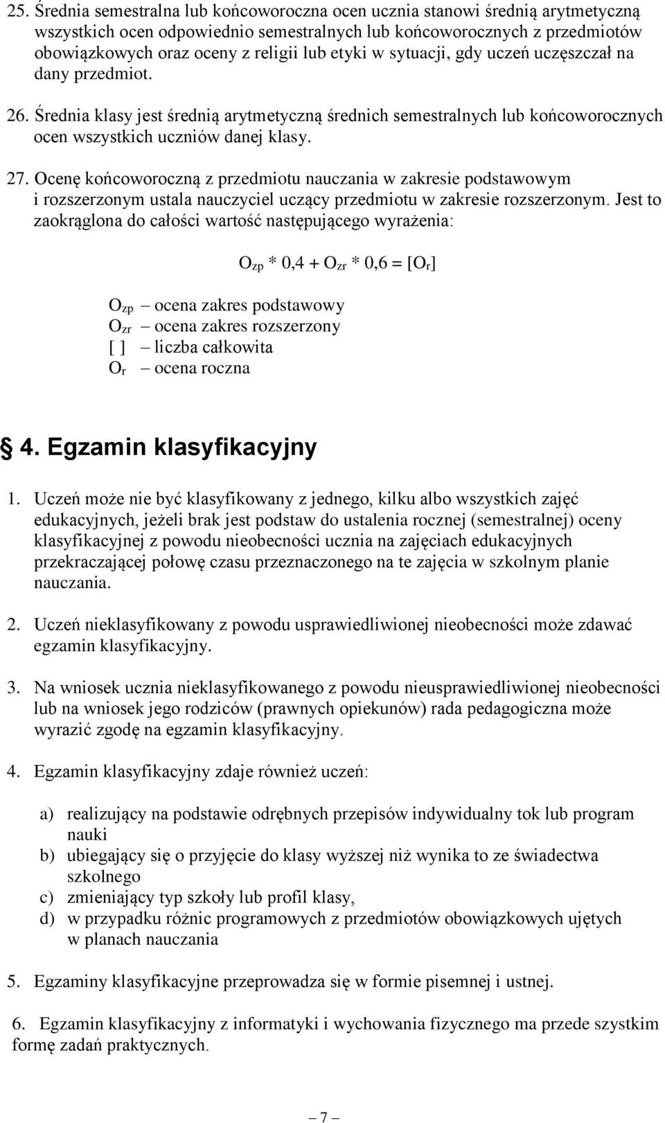 końcoworoczną z przedmiotu nauczania w zakresie podstawowym i rozszerzonym ustala nauczyciel uczący przedmiotu w zakresie rozszerzonym Jest to zaokrąglona do całości wartość następującego wyrażenia: