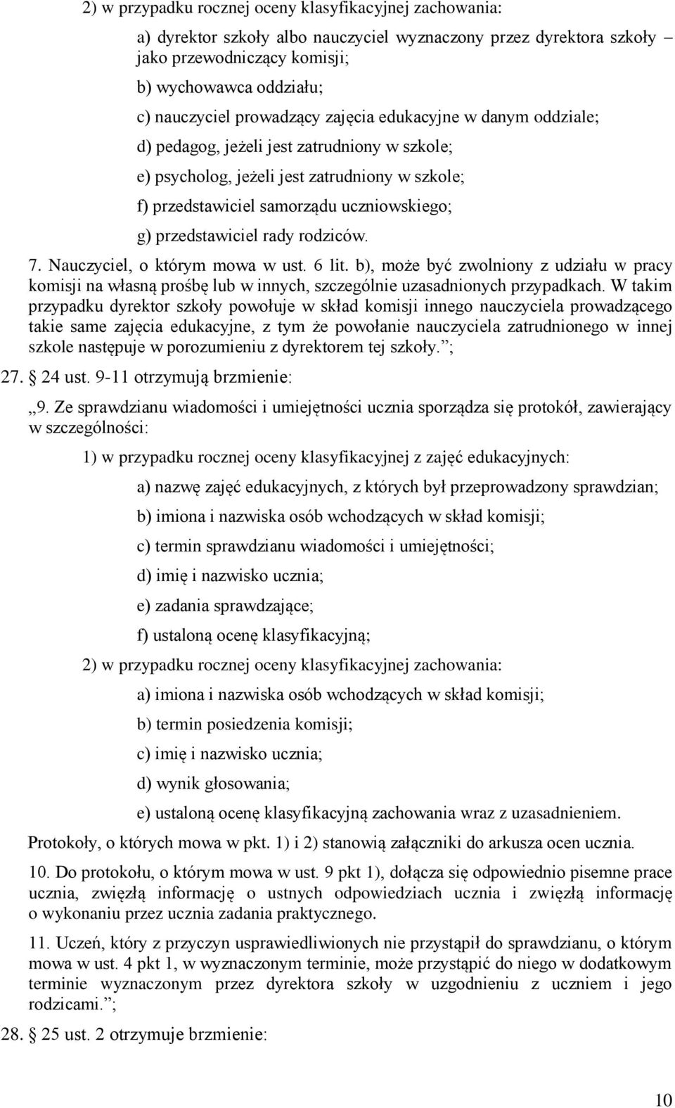 przedstawiciel rady rodziców. 7. Nauczyciel, o którym mowa w ust. 6 lit. b), może być zwolniony z udziału w pracy komisji na własną prośbę lub w innych, szczególnie uzasadnionych przypadkach.