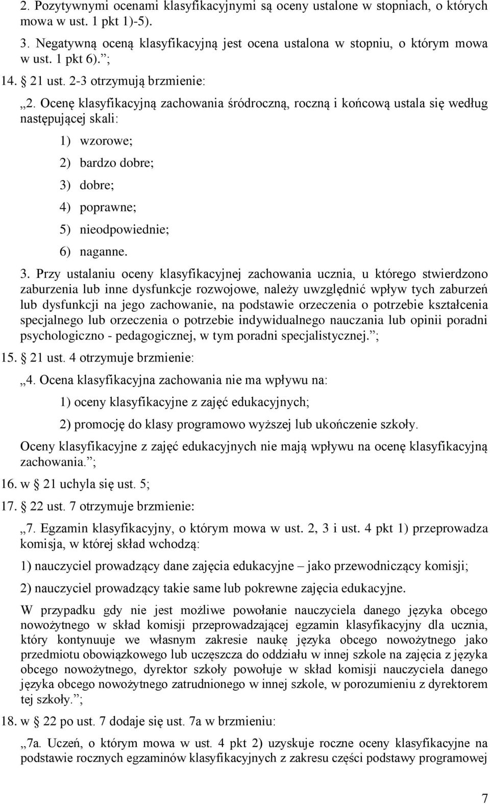 Ocenę klasyfikacyjną zachowania śródroczną, roczną i końcową ustala się według następującej skali: 1) wzorowe; 2) bardzo dobre; 3)