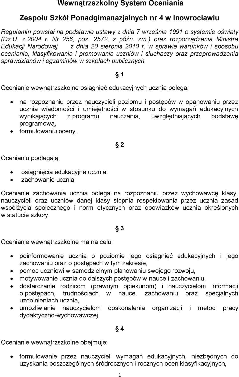 w sprawie warunków i sposobu oceniania, klasyfikowania i promowania uczniów i słuchaczy oraz przeprowadzania sprawdzianów i egzaminów w szkołach publicznych.