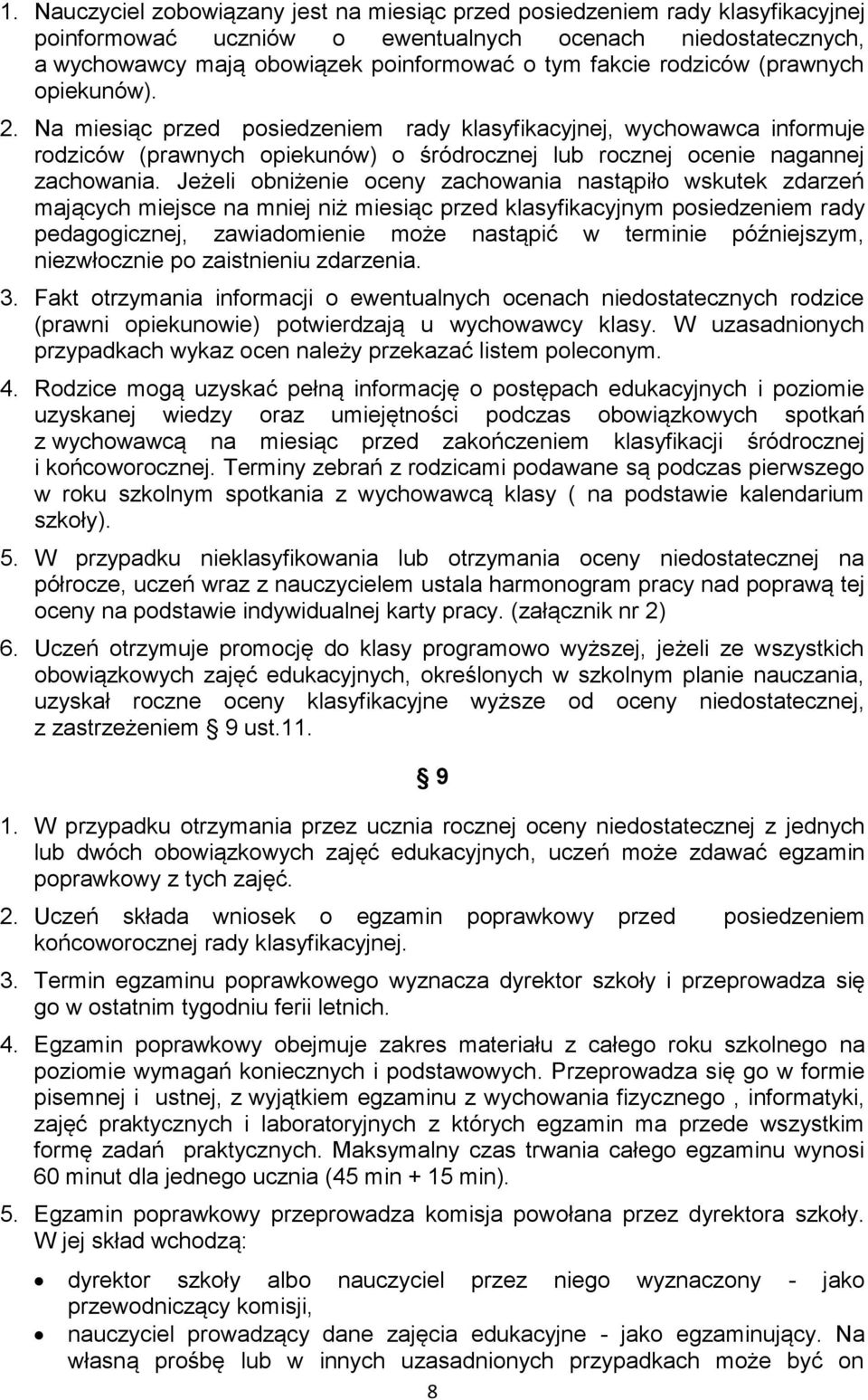 Jeżeli obniżenie oceny zachowania nastąpiło wskutek zdarzeń mających miejsce na mniej niż miesiąc przed klasyfikacyjnym posiedzeniem rady pedagogicznej, zawiadomienie może nastąpić w terminie