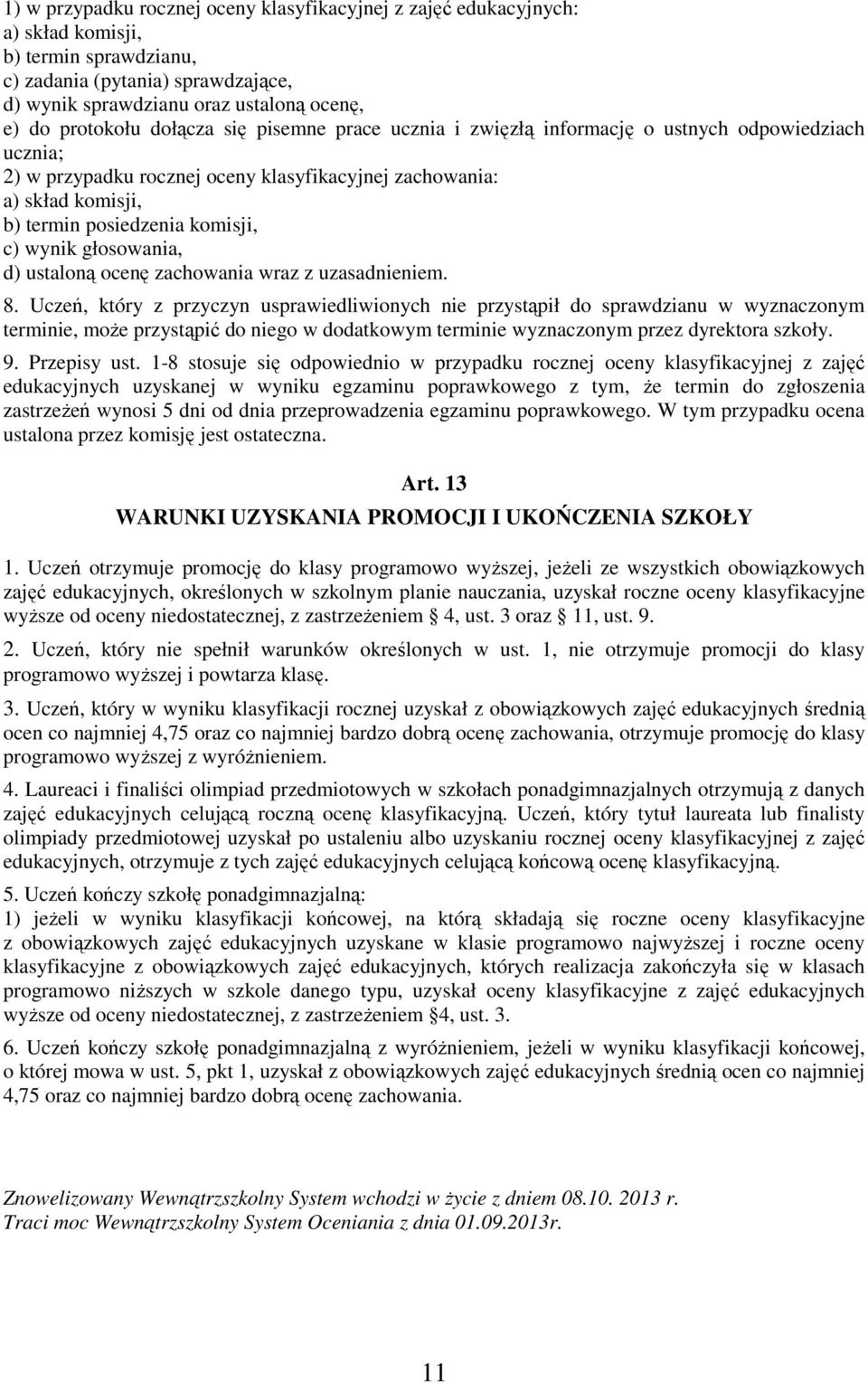 komisji, c) wynik głosowania, d) ustaloną ocenę zachowania wraz z uzasadnieniem. 8.