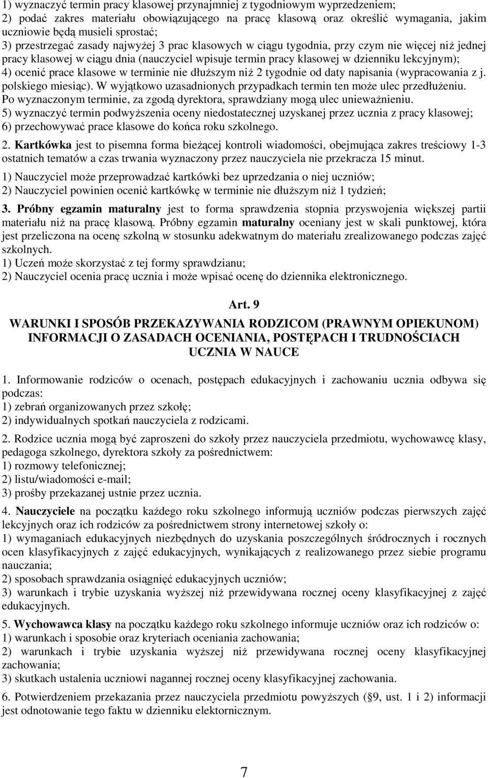 ocenić prace klasowe w terminie nie dłuższym niż 2 tygodnie od daty napisania (wypracowania z j. polskiego miesiąc). W wyjątkowo uzasadnionych przypadkach termin ten może ulec przedłużeniu.