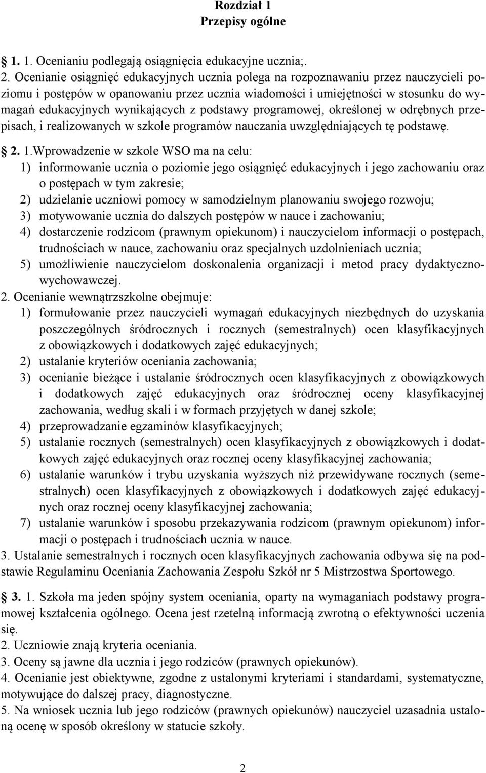 wynikających z podstawy programowej, określonej w odrębnych przepisach, i realizowanych w szkole programów nauczania uwzględniających tę podstawę. 2. 1.