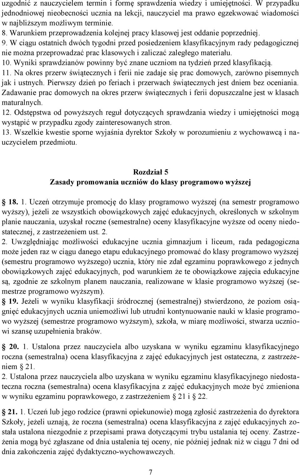 Warunkiem przeprowadzenia kolejnej pracy klasowej jest oddanie poprzedniej. 9.