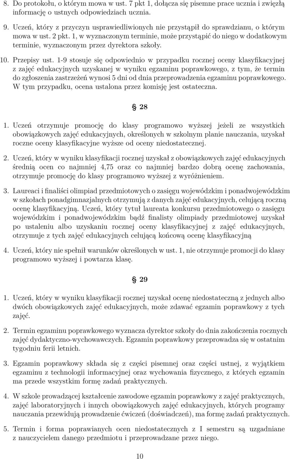 1, w wyznaczonym terminie, może przystąpić do niego w dodatkowym terminie, wyznaczonym przez dyrektora szkoły. 10. Przepisy ust.