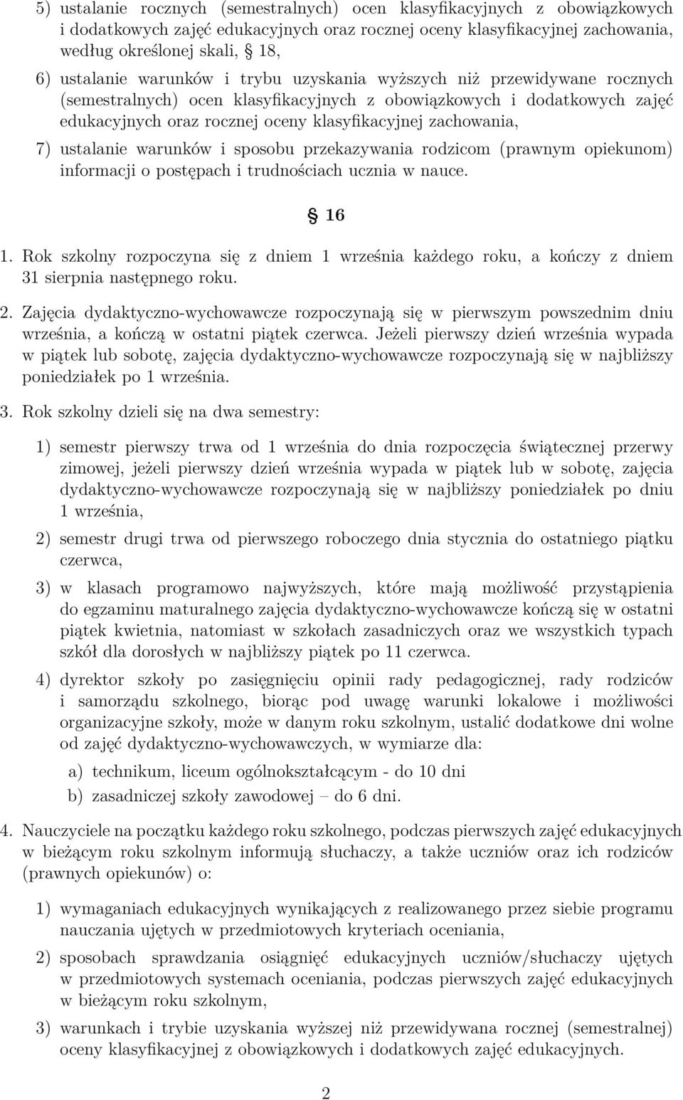 ustalanie warunków i sposobu przekazywania rodzicom (prawnym opiekunom) informacji o postępach i trudnościach ucznia w nauce. 16 1.