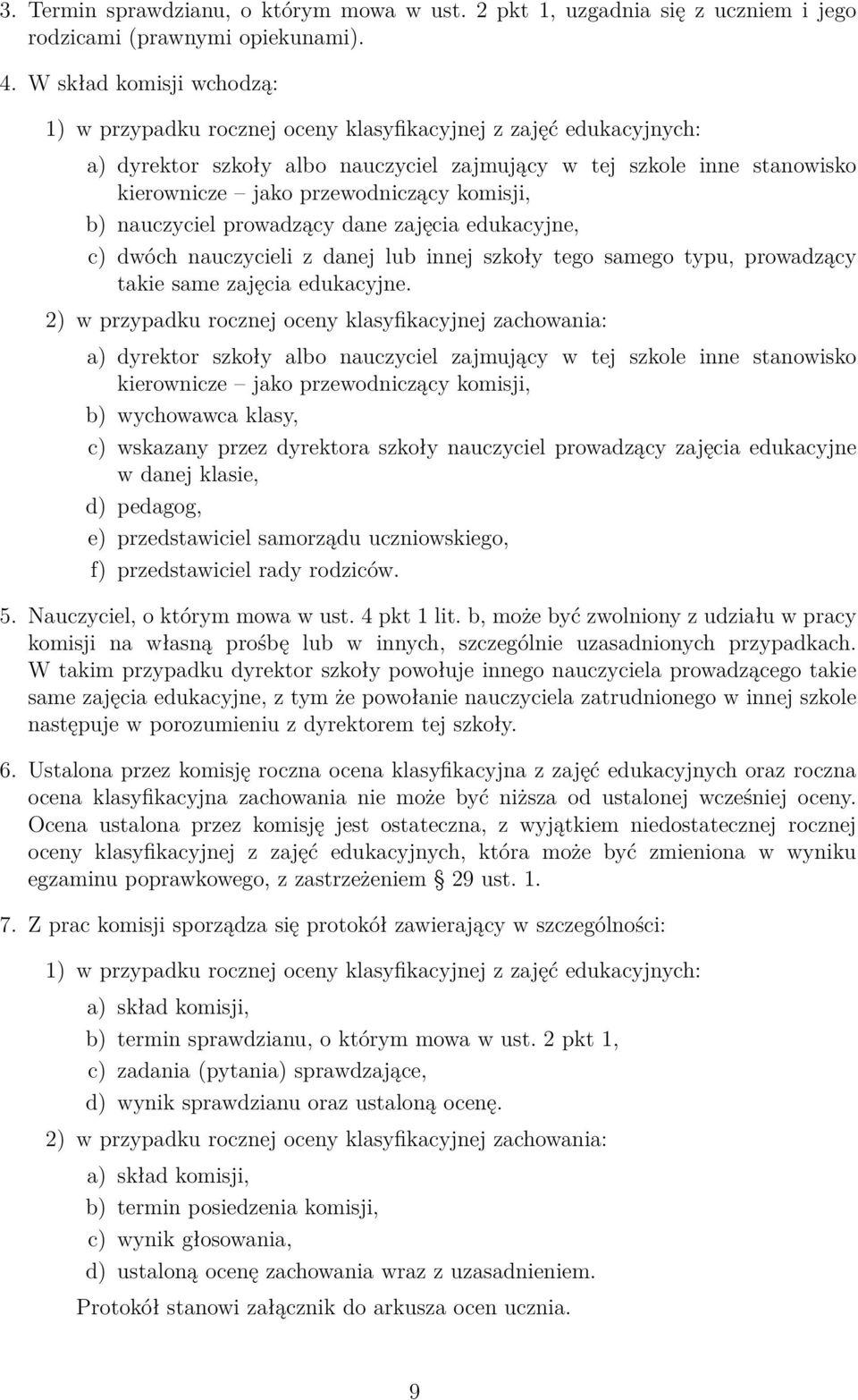 komisji, b) nauczyciel prowadzący dane zajęcia edukacyjne, c) dwóch nauczycieli z danej lub innej szkoły tego samego typu, prowadzący takie same zajęcia edukacyjne.