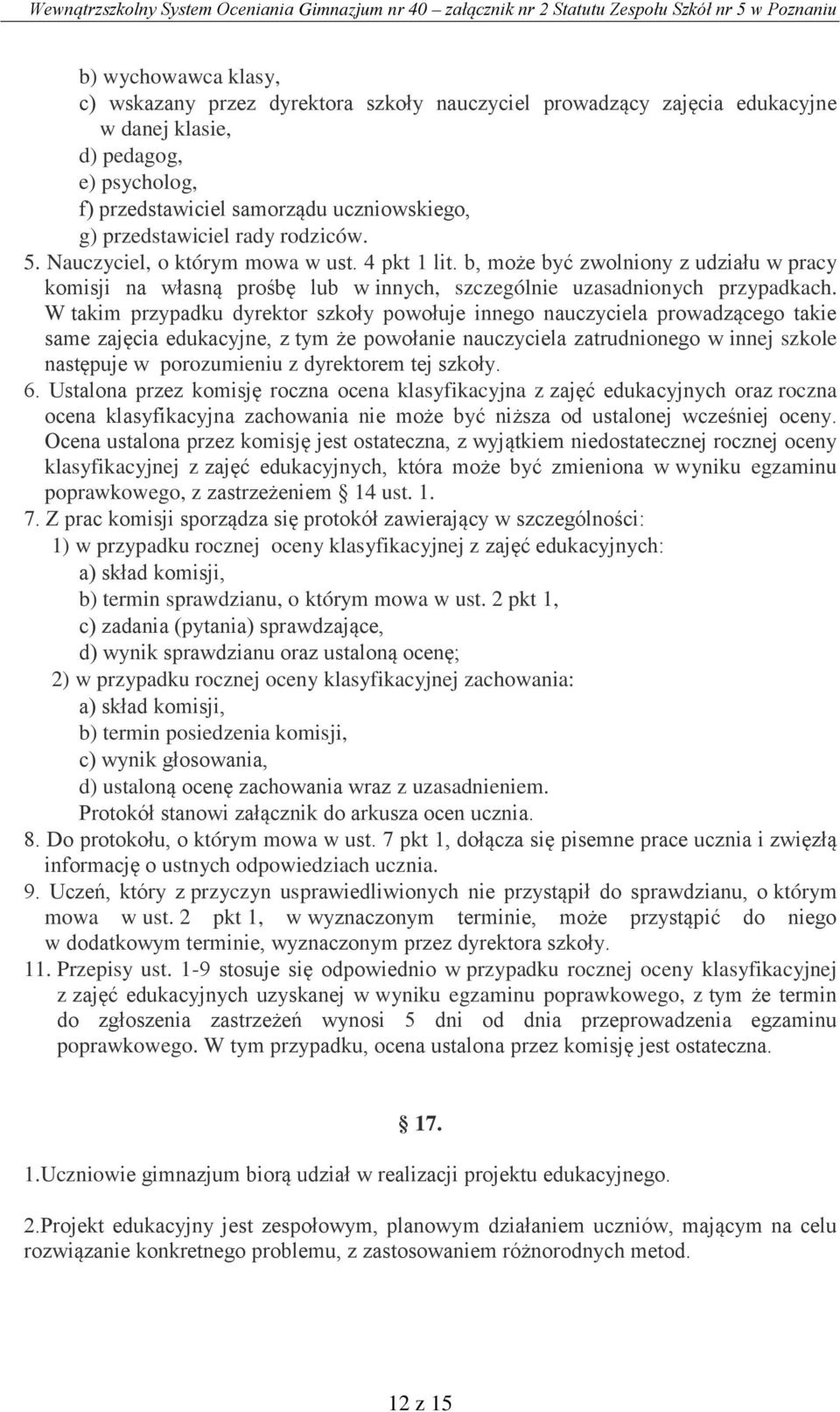 W takim przypadku dyrektor szkoły powołuje innego nauczyciela prowadzącego takie same zajęcia edukacyjne, z tym że powołanie nauczyciela zatrudnionego w innej szkole następuje w porozumieniu z