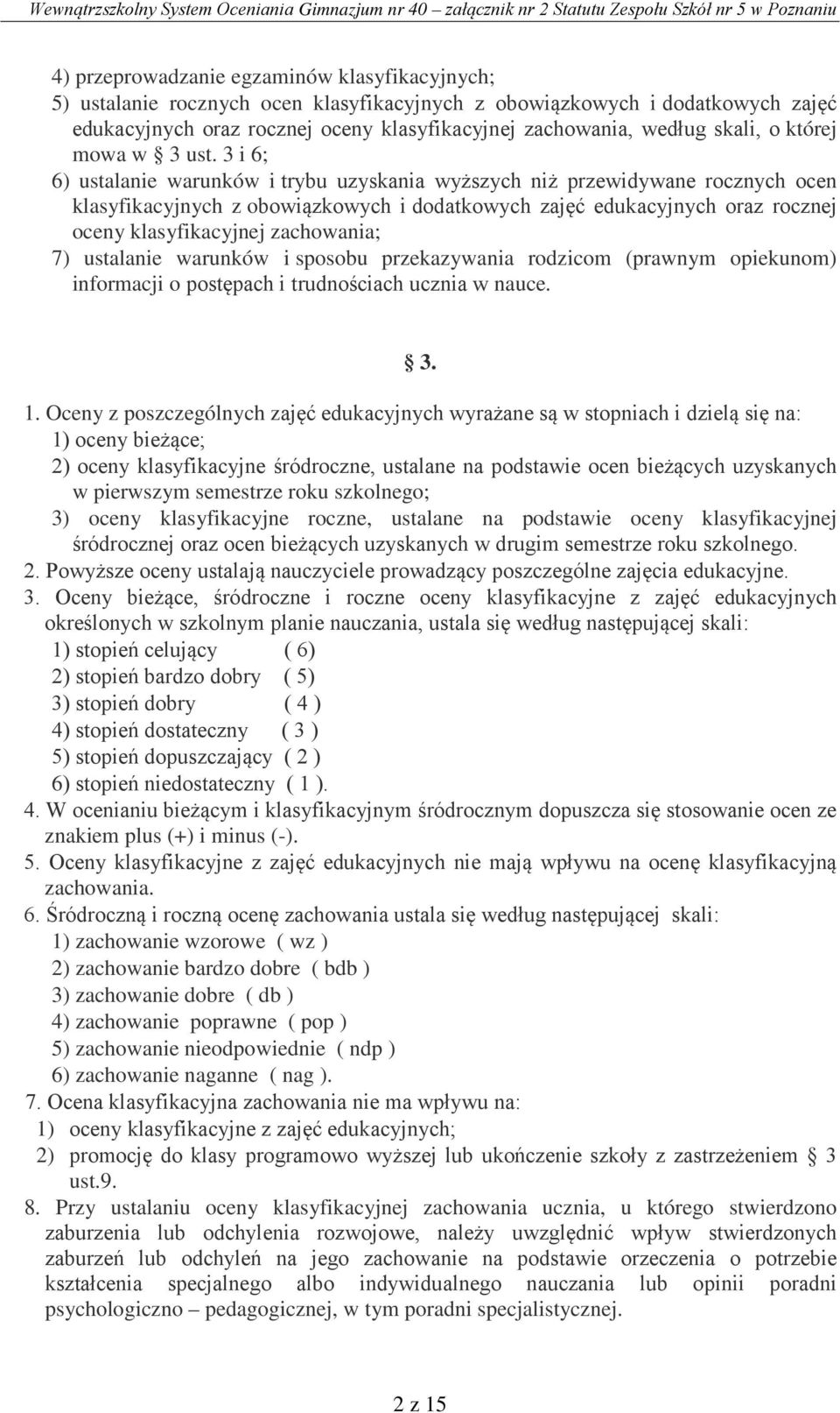 3 i 6; 6) ustalanie warunków i trybu uzyskania wyższych niż przewidywane rocznych ocen klasyfikacyjnych z obowiązkowych i dodatkowych zajęć edukacyjnych oraz rocznej oceny klasyfikacyjnej zachowania;