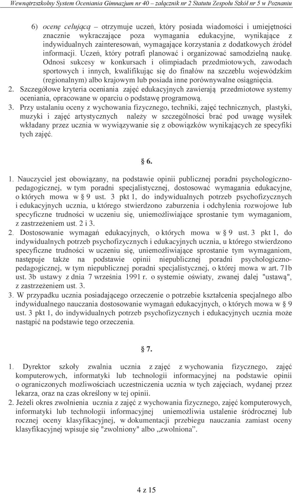 Odnosi sukcesy w konkursach i olimpiadach przedmiotowych, zawodach sportowych i innych, kwalifikując się do finałów na szczeblu wojewódzkim (regionalnym) albo krajowym lub posiada inne porównywalne