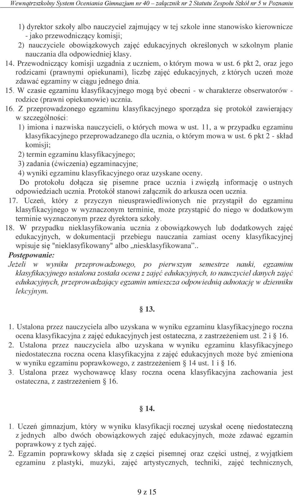 6 pkt 2, oraz jego rodzicami (prawnymi opiekunami), liczbę zajęć edukacyjnych, z których uczeń może zdawać egzaminy w ciągu jednego dnia. 15.