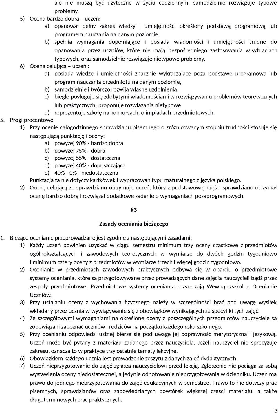 wiadomości i umiejętności trudne do opanowania przez uczniów, które nie mają bezpośredniego zastosowania w sytuacjach typowych, oraz samodzielnie rozwiązuje nietypowe problemy.