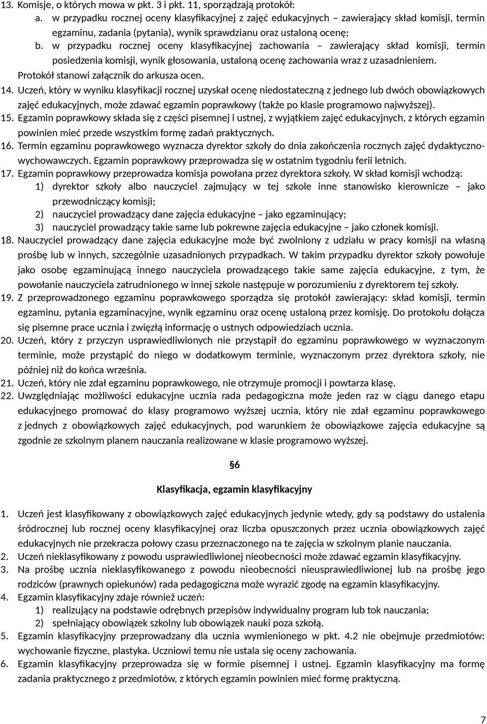 w przypadku rocznej oceny klasyfikacyjnej zachowania zawierający skład komisji, termin posiedzenia komisji, wynik głosowania, ustaloną ocenę zachowania wraz z uzasadnieniem.