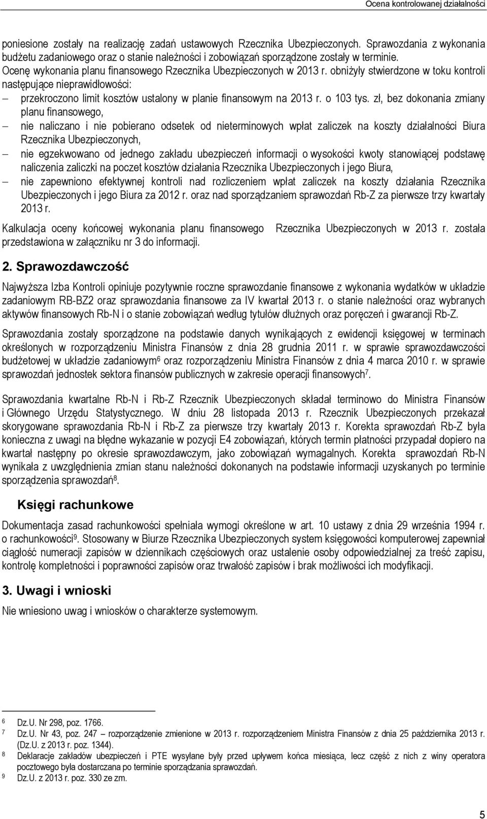 obniżyły stwierdzone w toku kontroli następujące nieprawidłowości: przekroczono limit kosztów ustalony w planie finansowym na 2013 r. o 103 tys.