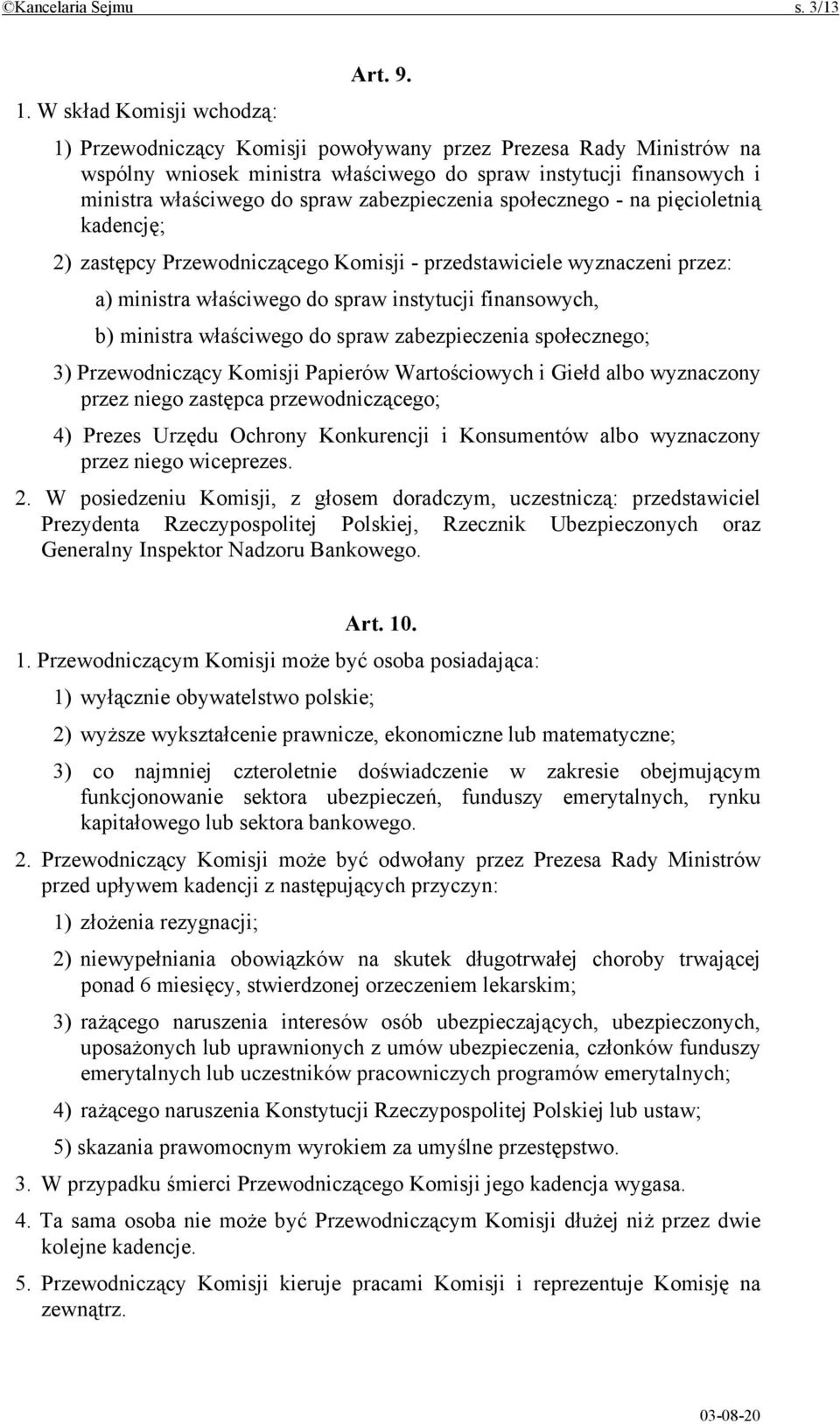 zabezpieczenia społecznego - na pięcioletnią kadencję; 2) zastępcy Przewodniczącego Komisji - przedstawiciele wyznaczeni przez: a) ministra właściwego do spraw instytucji finansowych, b) ministra