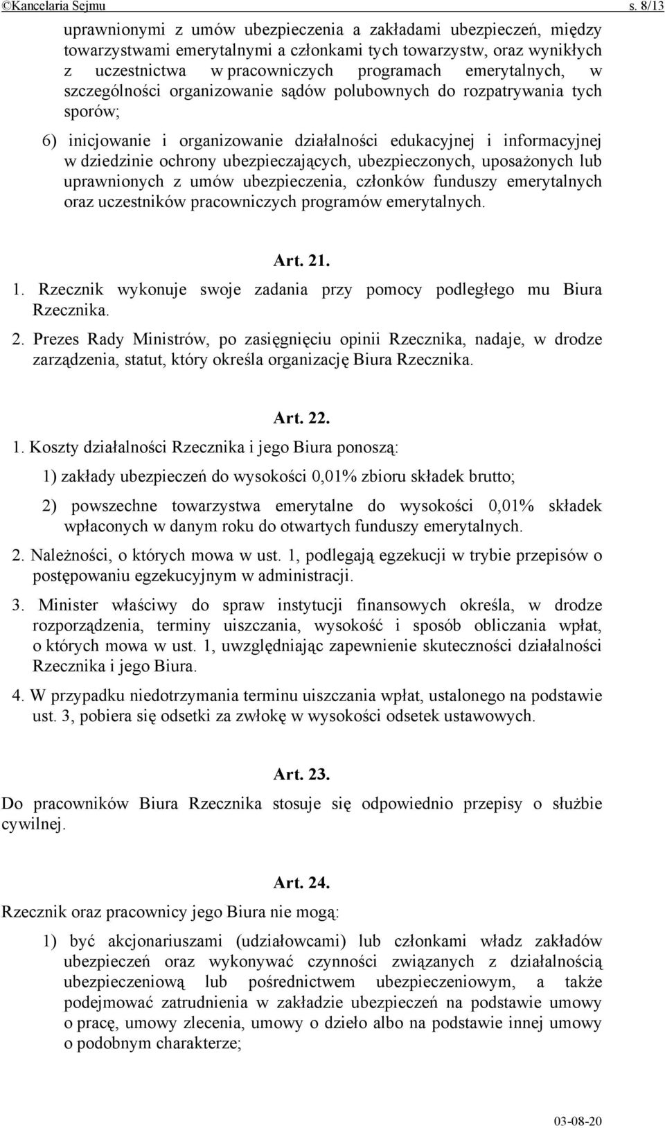 szczególności organizowanie sądów polubownych do rozpatrywania tych sporów; 6) inicjowanie i organizowanie działalności edukacyjnej i informacyjnej w dziedzinie ochrony ubezpieczających,