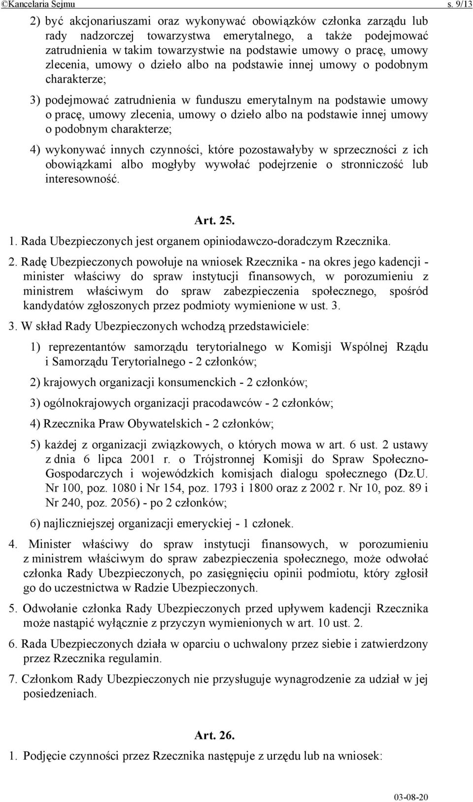 umowy zlecenia, umowy o dzieło albo na podstawie innej umowy o podobnym charakterze; 3) podejmować zatrudnienia w funduszu emerytalnym na podstawie umowy o pracę, umowy zlecenia, umowy o dzieło albo