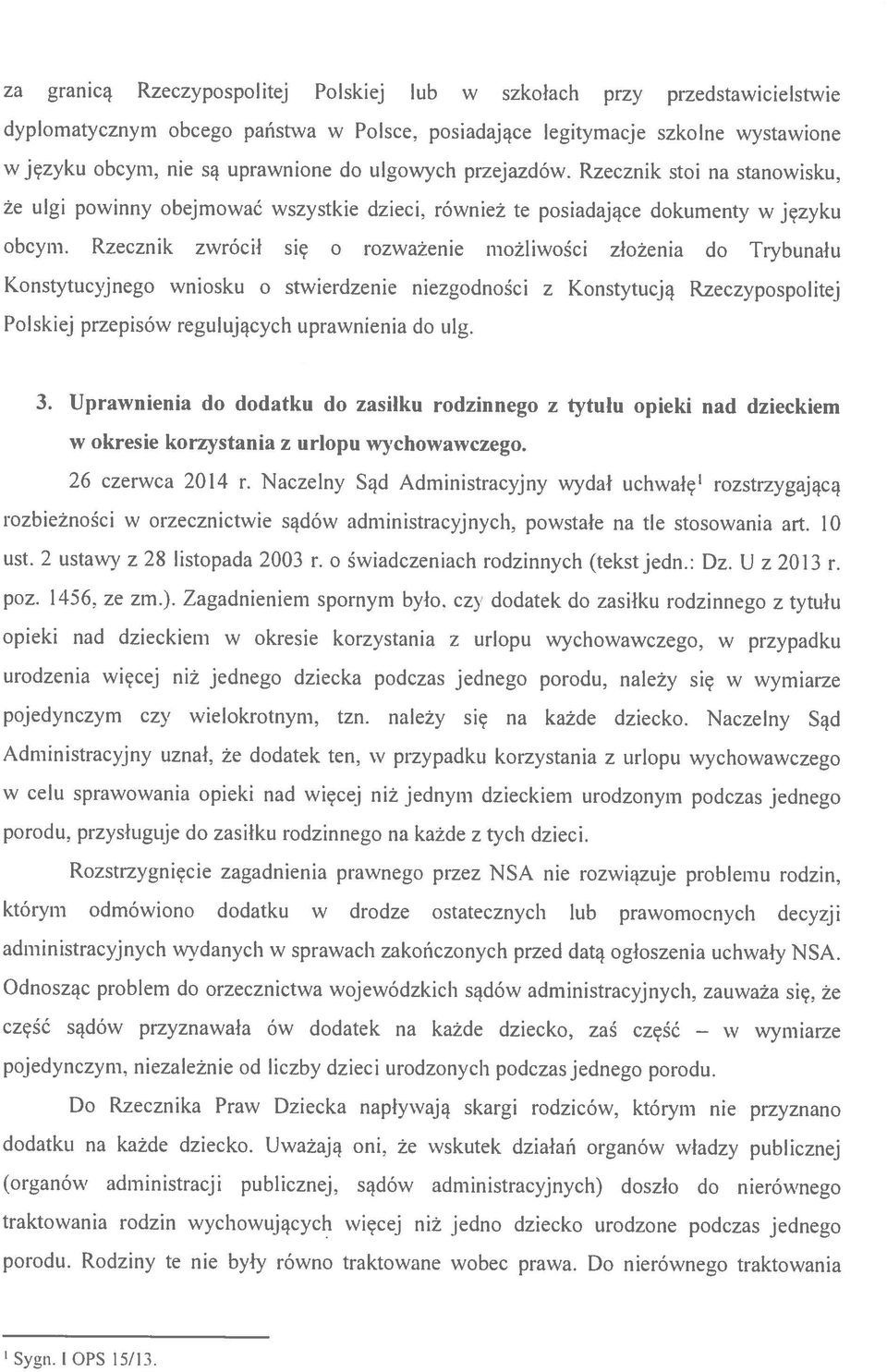 Rzecznik stoi na stanowisku, że ulgi powinny obejmować wszystkie dzieci, również te posiadające dokumenty w języku opieki nad dzieckiem w okresie korzystania z urlopu wychowawczego.