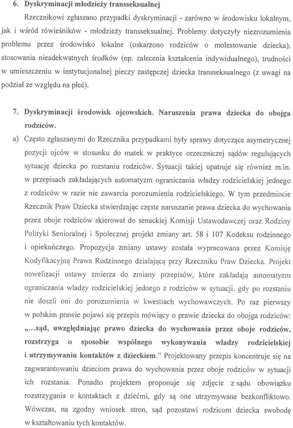 zalecenia kształcenia indywidualnego), trudności podział ze względu na płeć). pozycji ojców w stosunku do matek w praktyce orzeczniczej sądów regulujących sytuację dziecka po rozstaniu rodziców.