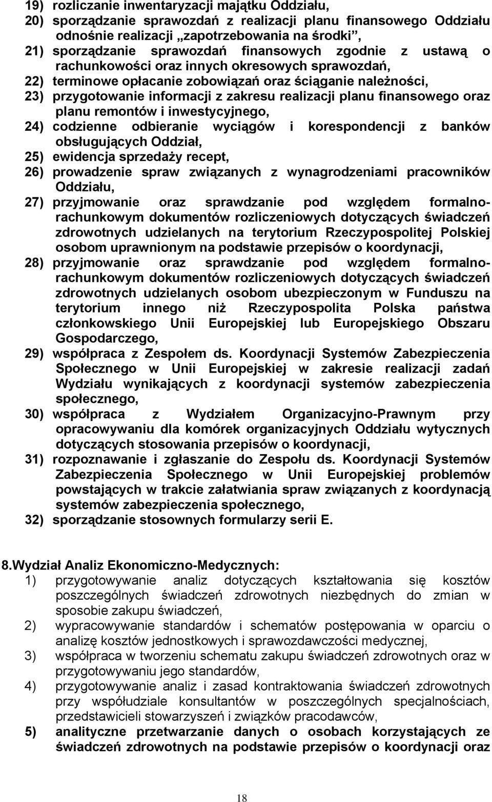 finansowego oraz planu remontów i inwestycyjnego, 24) codzienne odbieranie wyciągów i korespondencji z banków obsługujących Oddział, 25) ewidencja sprzedaży recept, 26) prowadzenie spraw związanych z