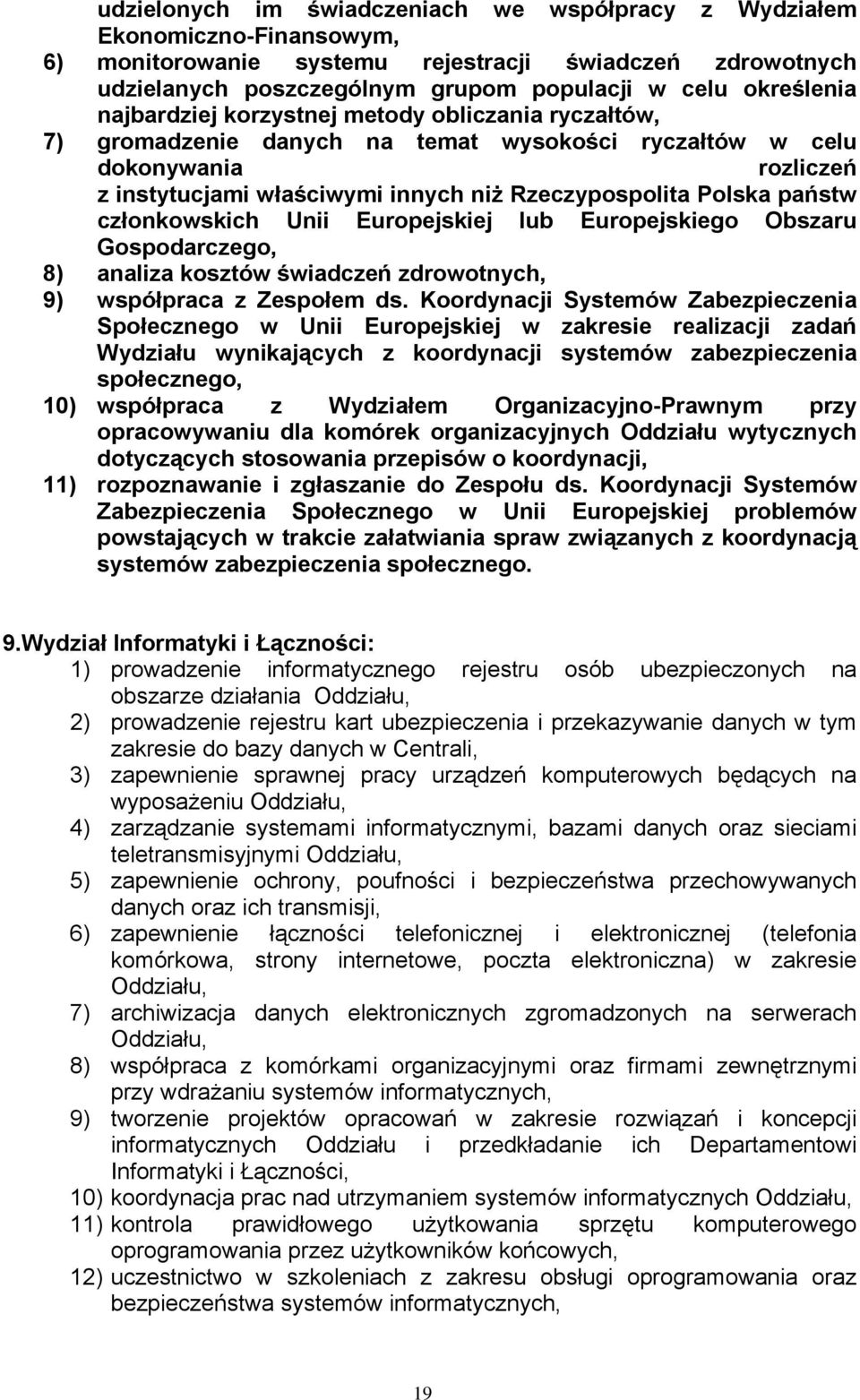 członkowskich Unii Europejskiej lub Europejskiego Obszaru Gospodarczego, 8) analiza kosztów świadczeń zdrowotnych, 9) współpraca z Zespołem ds.