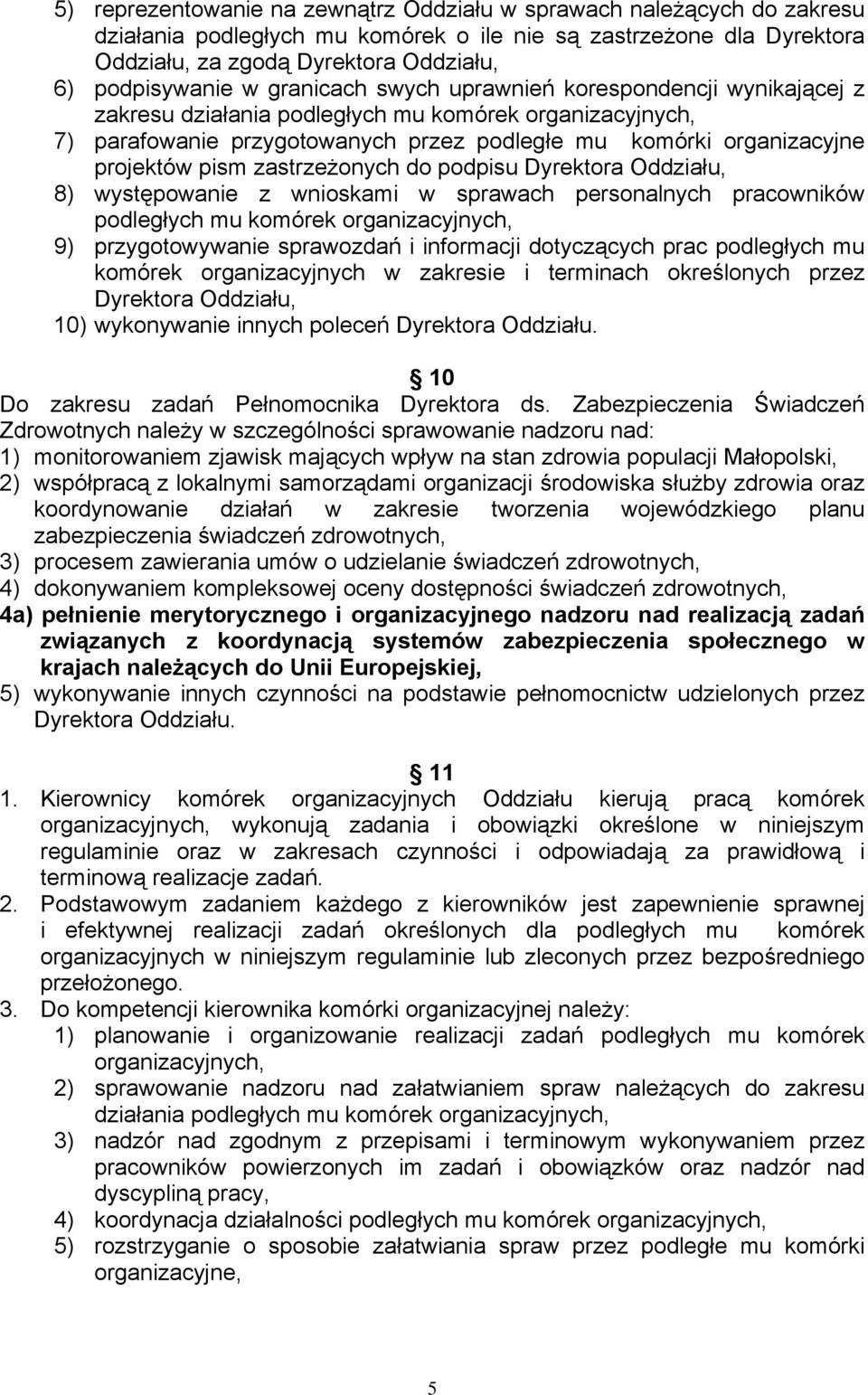 zastrzeżonych do podpisu Dyrektora Oddziału, 8) występowanie z wnioskami w sprawach personalnych pracowników podległych mu komórek organizacyjnych, 9) przygotowywanie sprawozdań i informacji