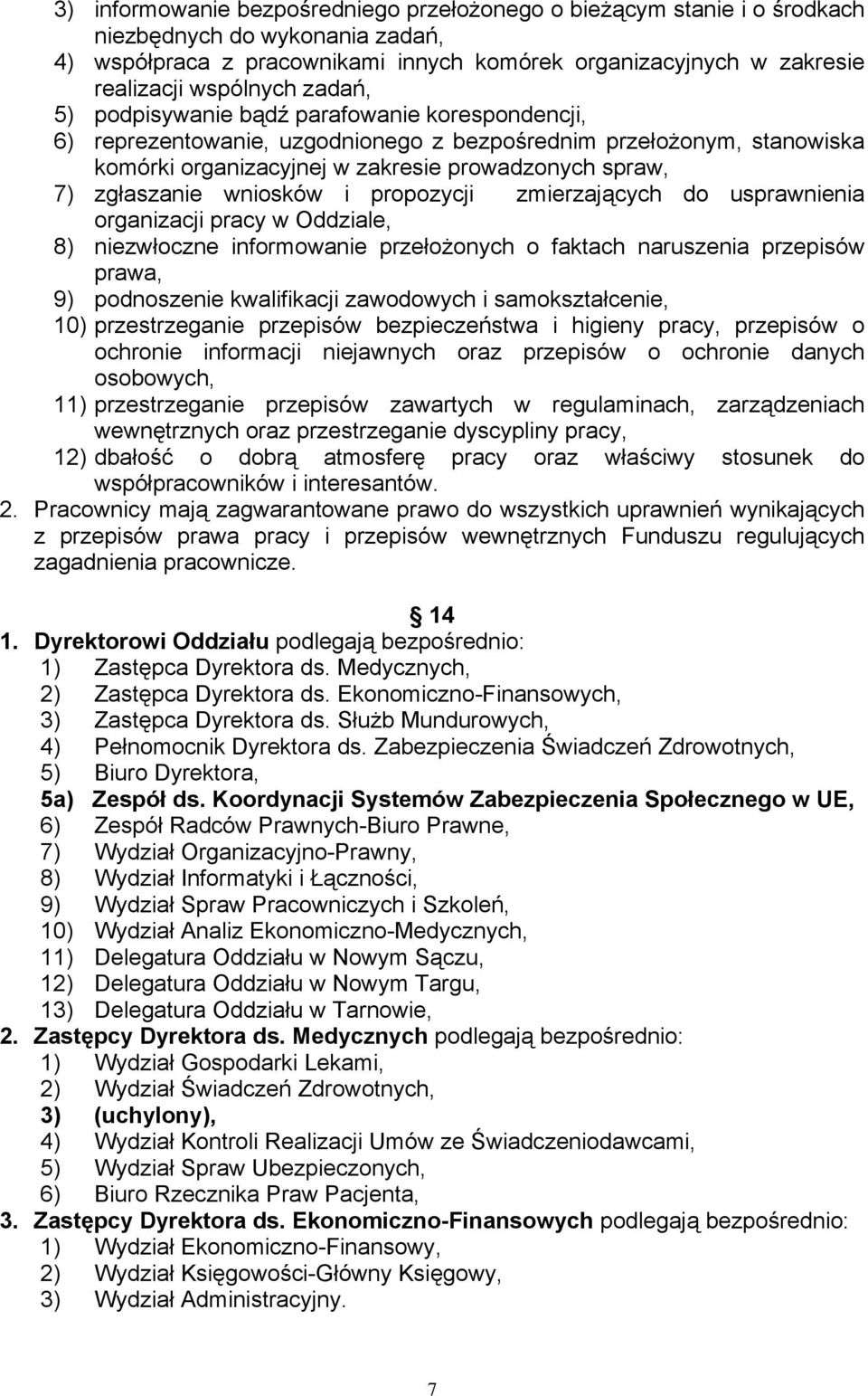 wniosków i propozycji zmierzających do usprawnienia organizacji pracy w Oddziale, 8) niezwłoczne informowanie przełożonych o faktach naruszenia przepisów prawa, 9) podnoszenie kwalifikacji zawodowych