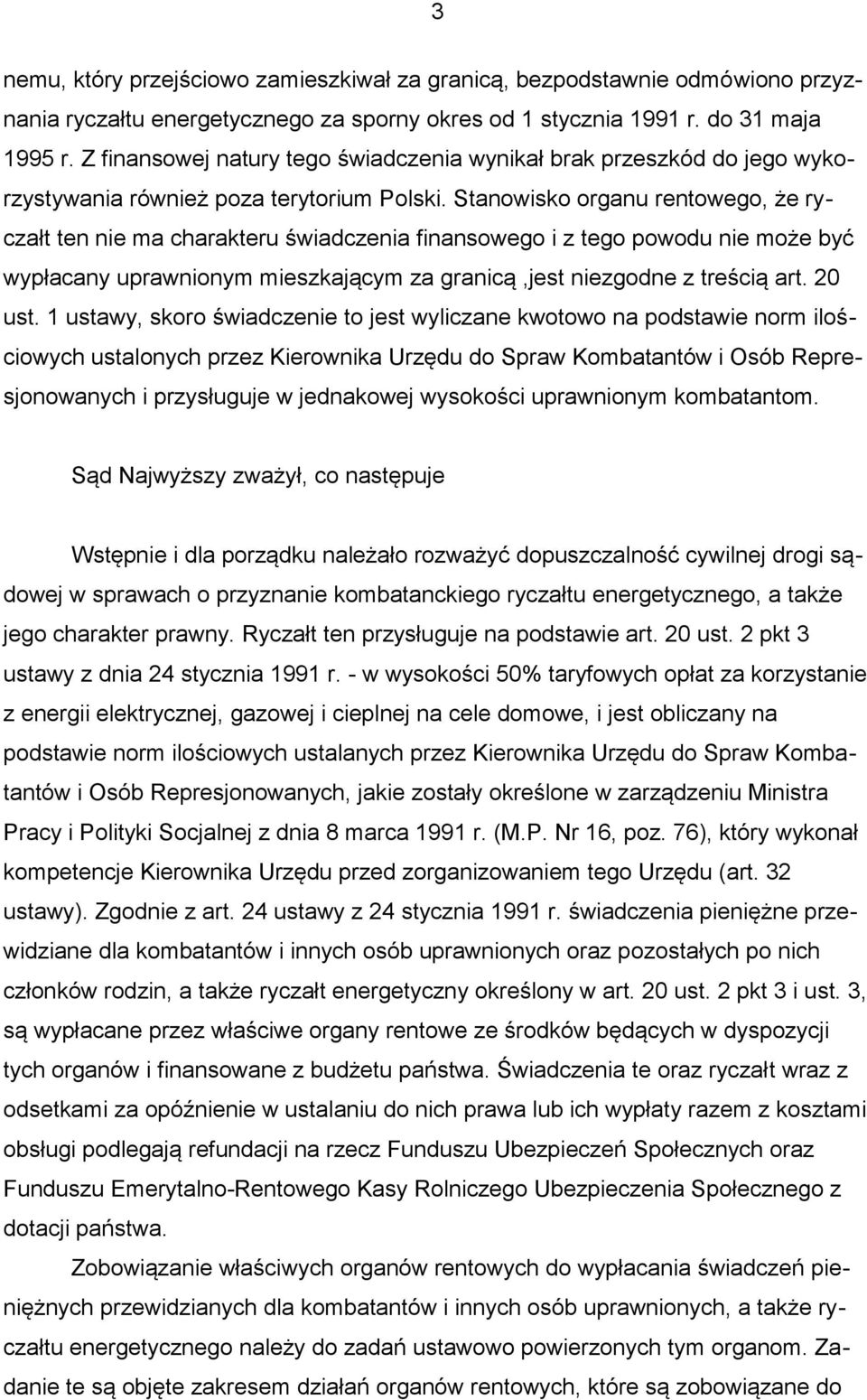 Stanowisko organu rentowego, że ryczałt ten nie ma charakteru świadczenia finansowego i z tego powodu nie może być wypłacany uprawnionym mieszkającym za granicą,jest niezgodne z treścią art. 20 ust.