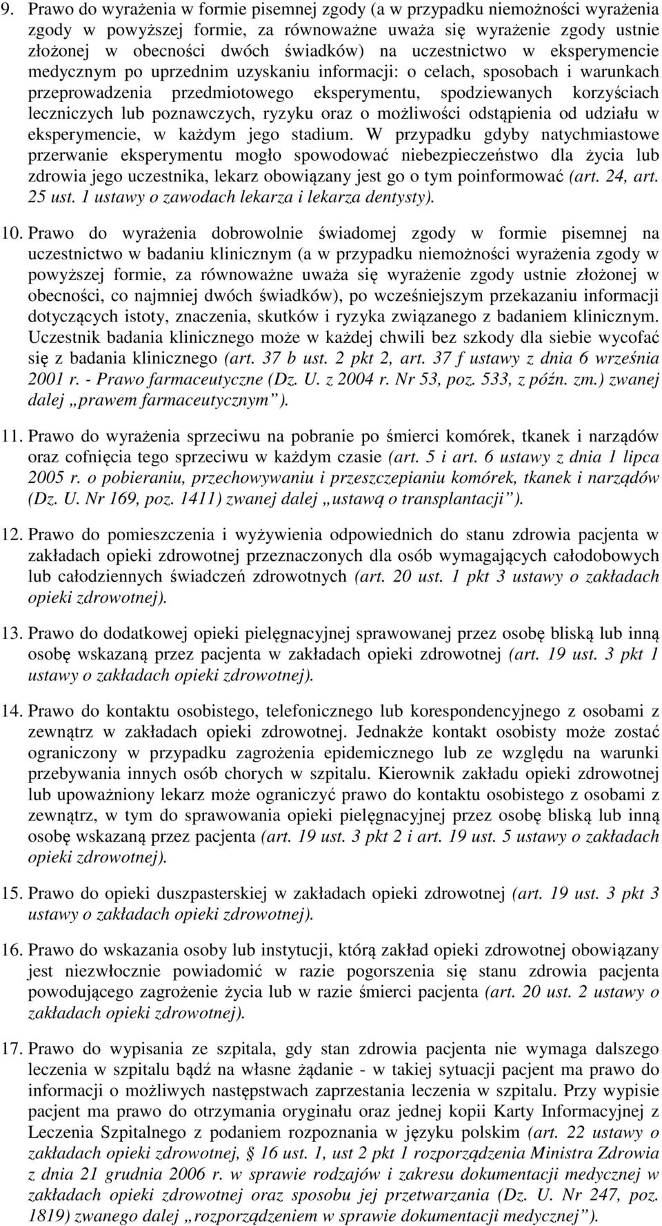 poznawczych, ryzyku oraz o możliwości odstąpienia od udziału w eksperymencie, w każdym jego stadium.