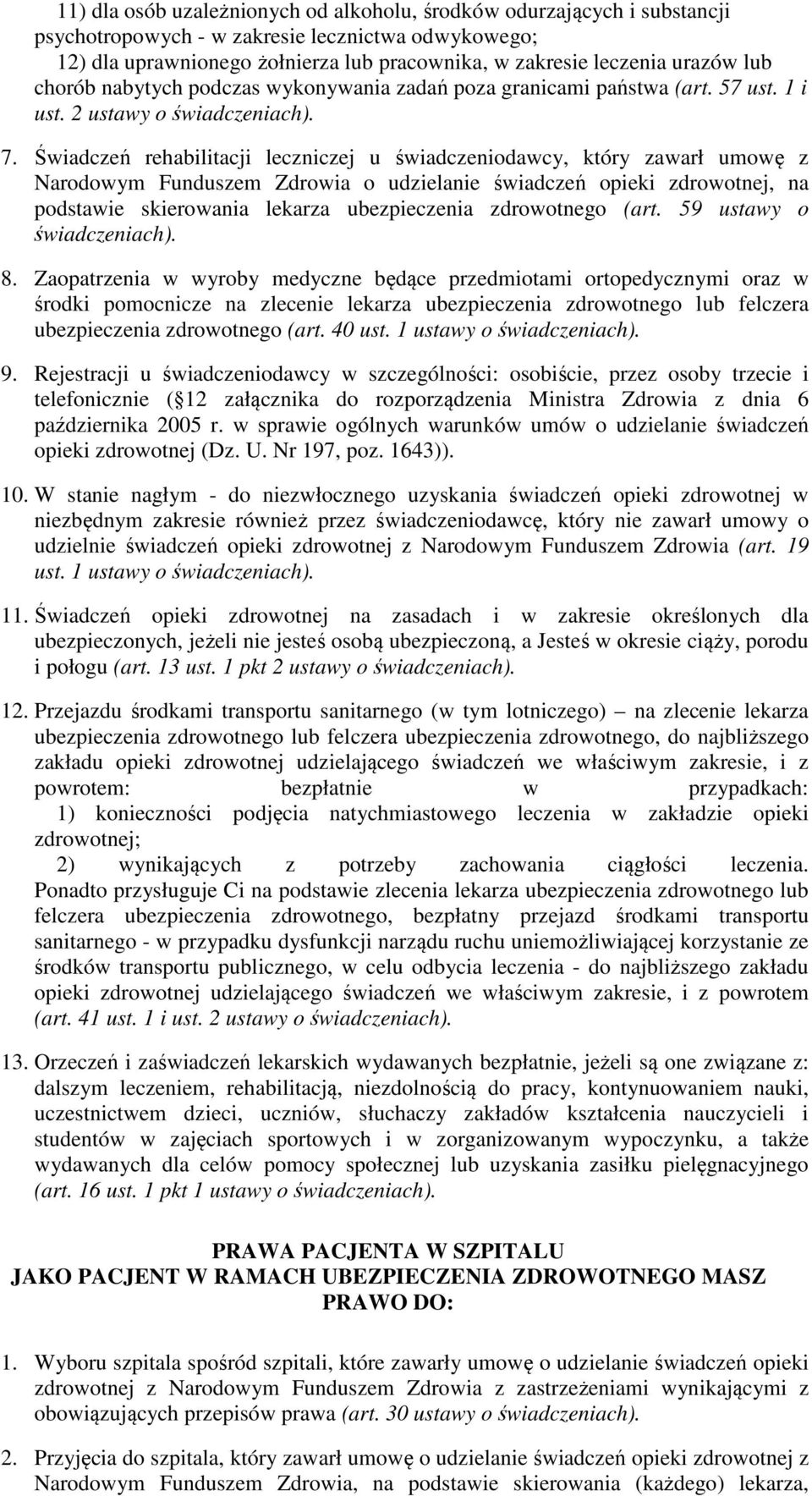 Świadczeń rehabilitacji leczniczej u świadczeniodawcy, który zawarł umowę z Narodowym Funduszem Zdrowia o udzielanie świadczeń opieki zdrowotnej, na podstawie skierowania lekarza ubezpieczenia