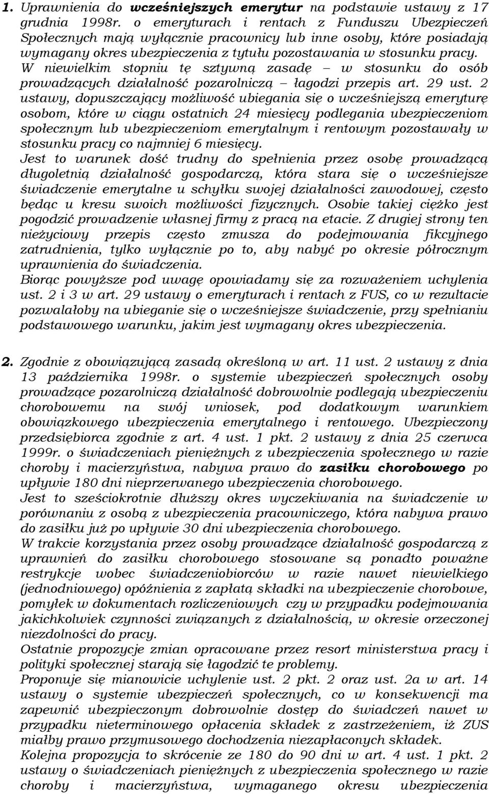 W niewielkim stopniu tę sztywną zasadę w stosunku do osób prowadzących działalność pozarolniczą łagodzi przepis art. 29 ust.