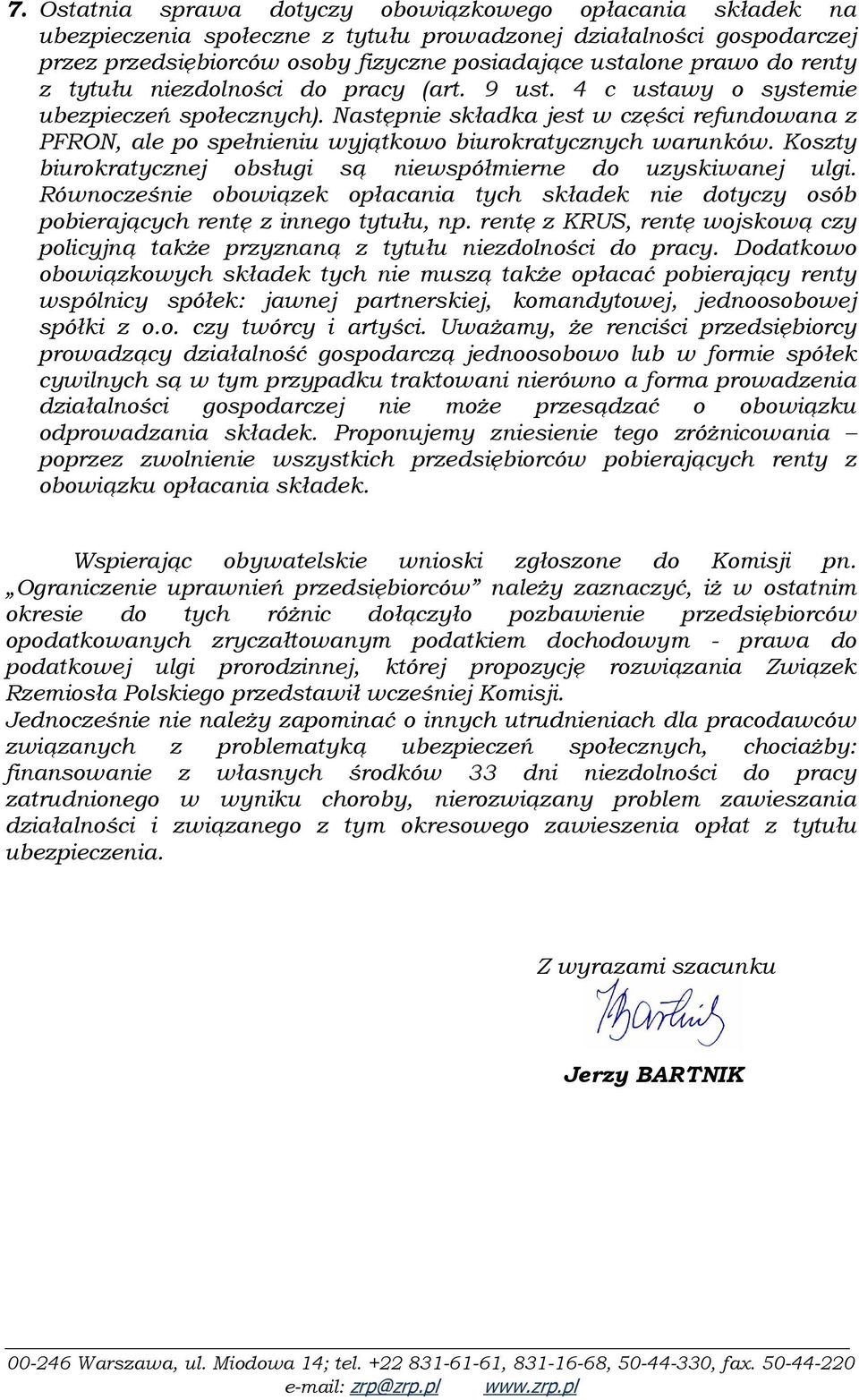 Następnie składka jest w części refundowana z PFRON, ale po spełnieniu wyjątkowo biurokratycznych warunków. Koszty biurokratycznej obsługi są niewspółmierne do uzyskiwanej ulgi.