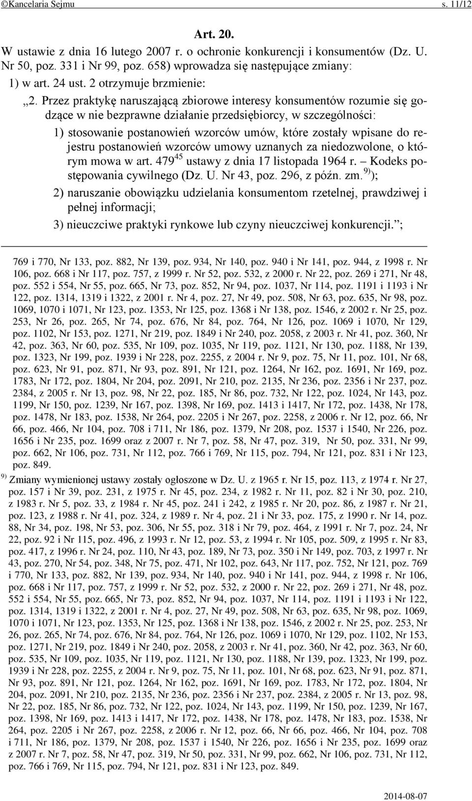 Przez praktykę naruszającą zbiorowe interesy konsumentów rozumie się godzące w nie bezprawne działanie przedsiębiorcy, w szczególności: 1) stosowanie postanowień wzorców umów, które zostały wpisane