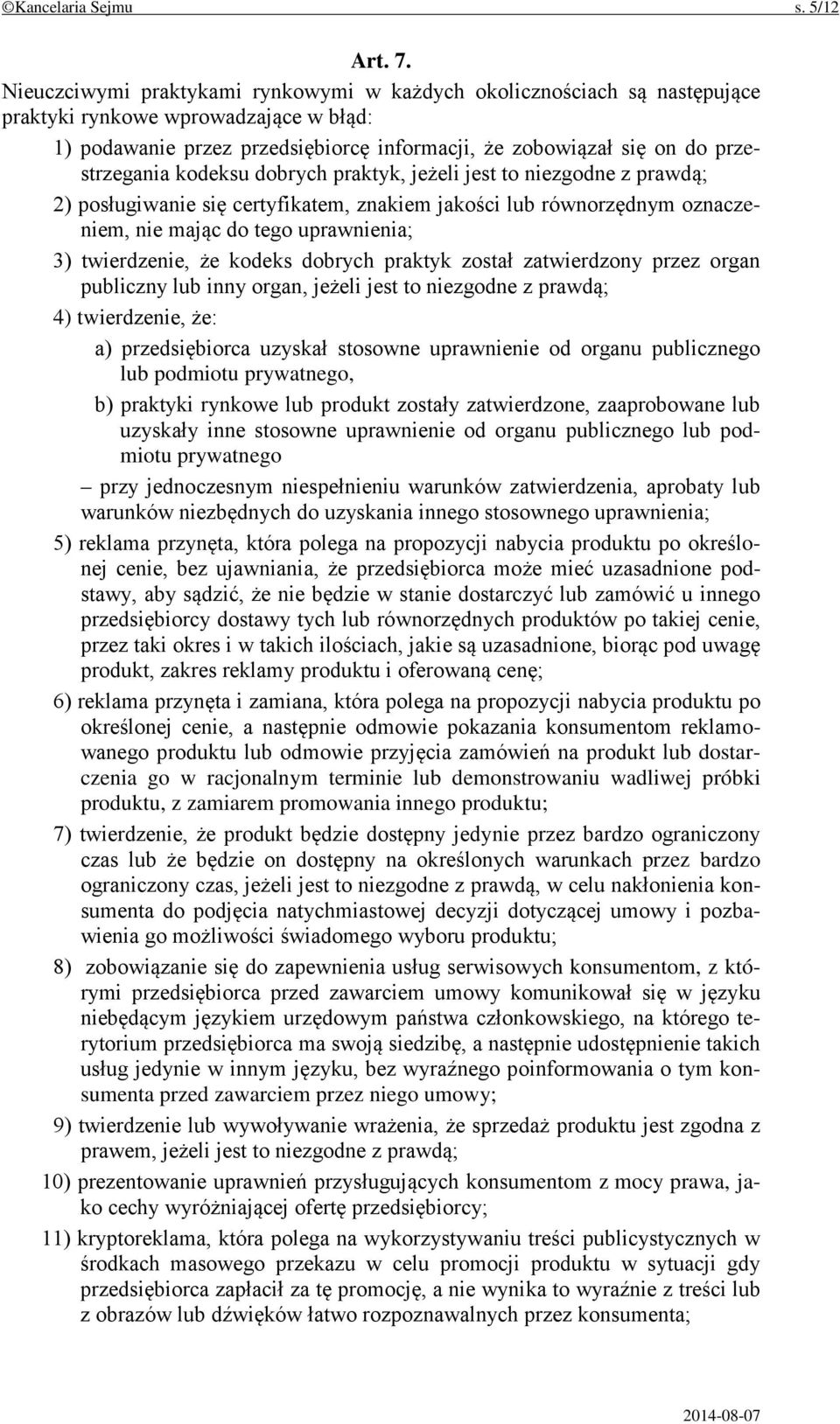 kodeksu dobrych praktyk, jeżeli jest to niezgodne z prawdą; 2) posługiwanie się certyfikatem, znakiem jakości lub równorzędnym oznaczeniem, nie mając do tego uprawnienia; 3) twierdzenie, że kodeks