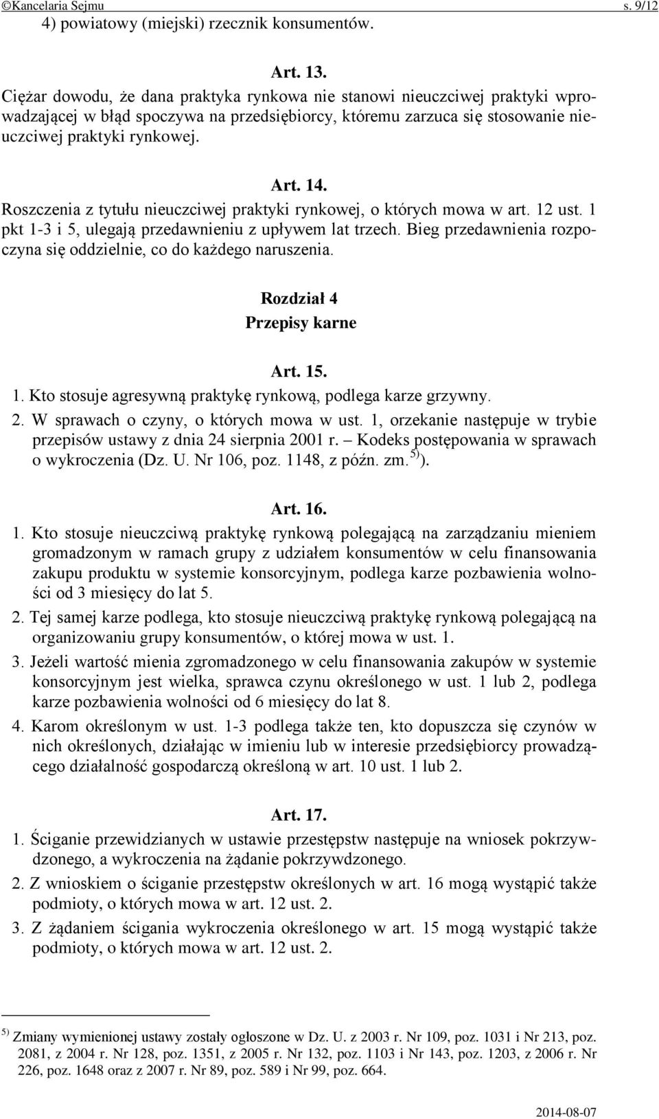 Roszczenia z tytułu nieuczciwej praktyki rynkowej, o których mowa w art. 12 ust. 1 pkt 1-3 i 5, ulegają przedawnieniu z upływem lat trzech.