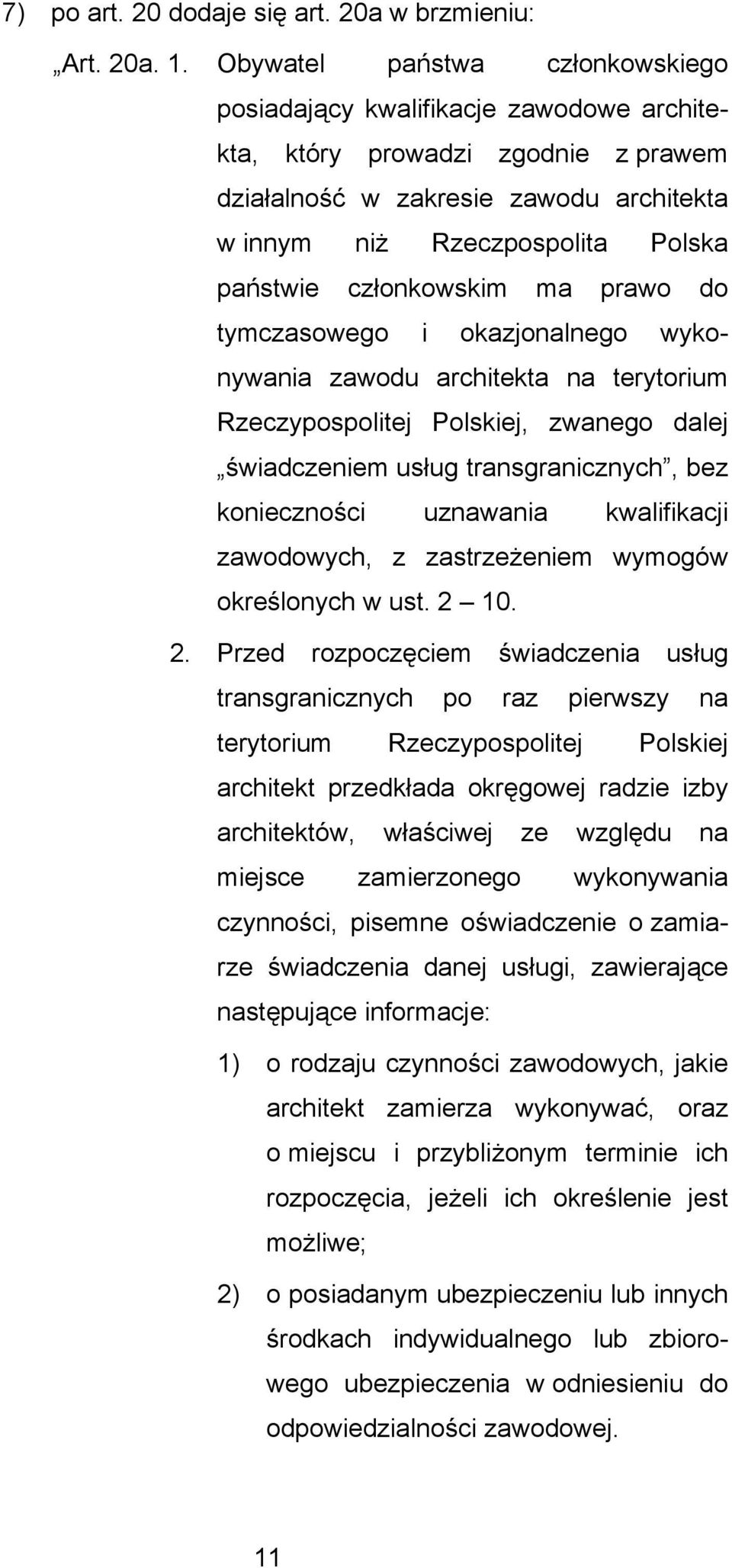 członkowskim ma prawo do tymczasowego i okazjonalnego wykonywania zawodu architekta na terytorium Rzeczypospolitej Polskiej, zwanego dalej świadczeniem usług transgranicznych, bez konieczności