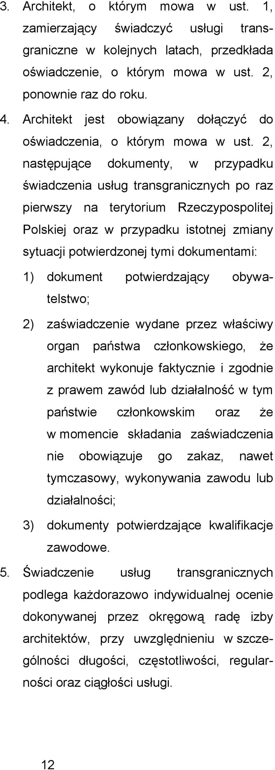 2, nastpujce dokumenty, w przypadku świadczenia usług transgranicznych po raz pierwszy na terytorium Rzeczypospolitej Polskiej oraz w przypadku istotnej zmiany sytuacji potwierdzonej tymi