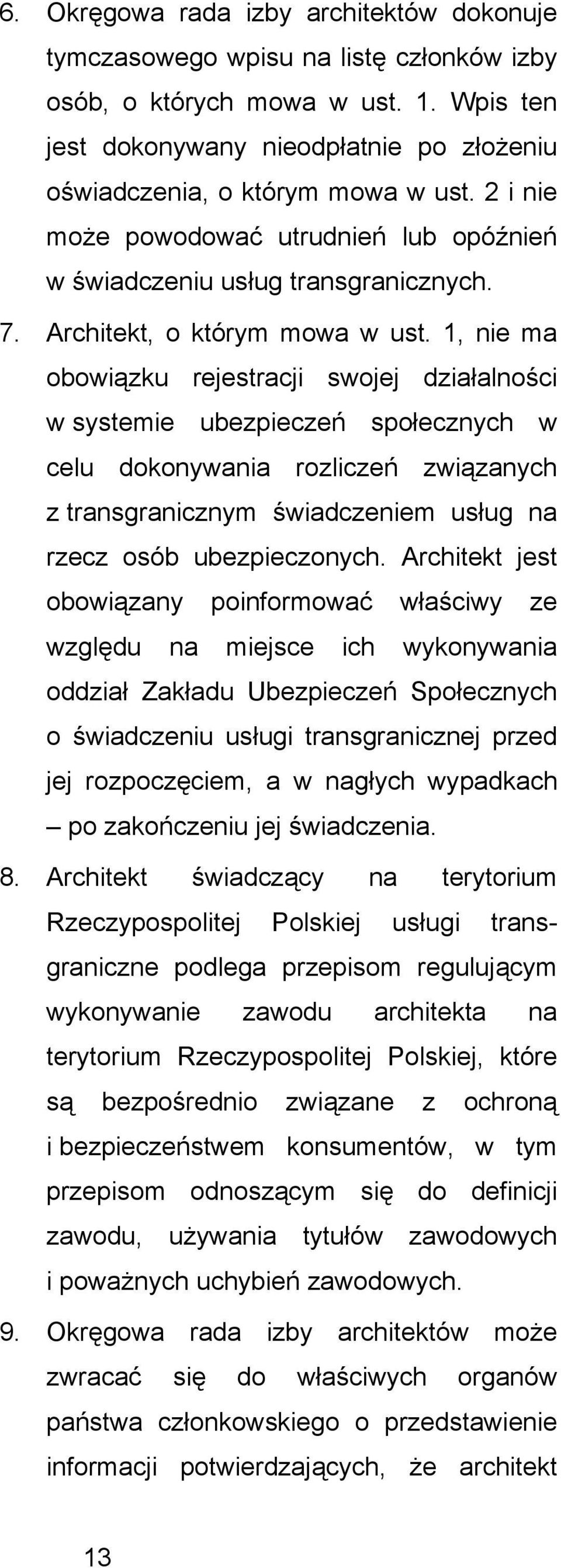 1, nie ma obowizku rejestracji swojej działalności w systemie ubezpieczeń społecznych w celu dokonywania rozliczeń zwizanych z transgranicznym świadczeniem usług na rzecz osób ubezpieczonych.