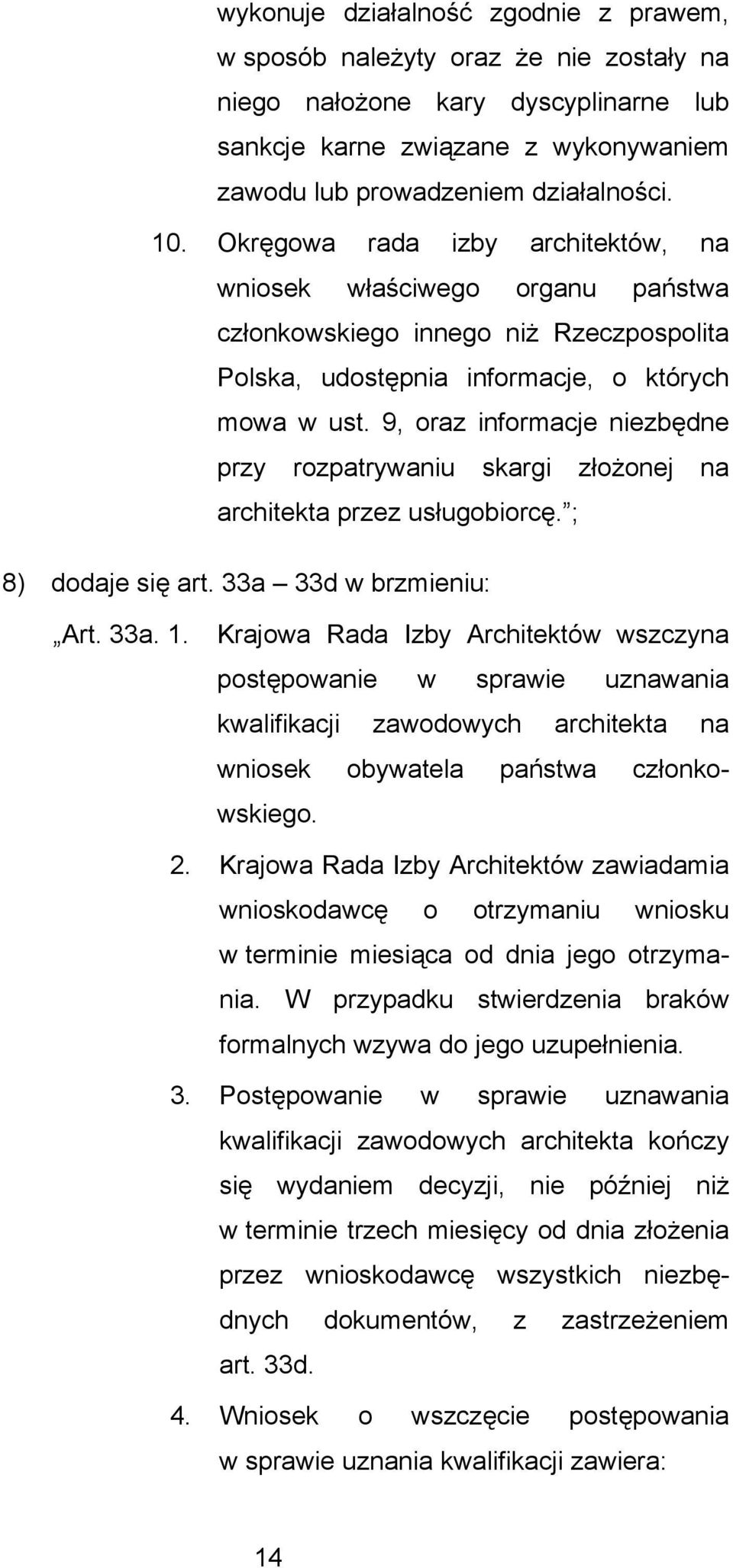 9, oraz informacje niezbdne przy rozpatrywaniu skargi złożonej na architekta przez usługobiorc. ; 8) dodaje si art. 33a 33d w brzmieniu: Art. 33a. 1.