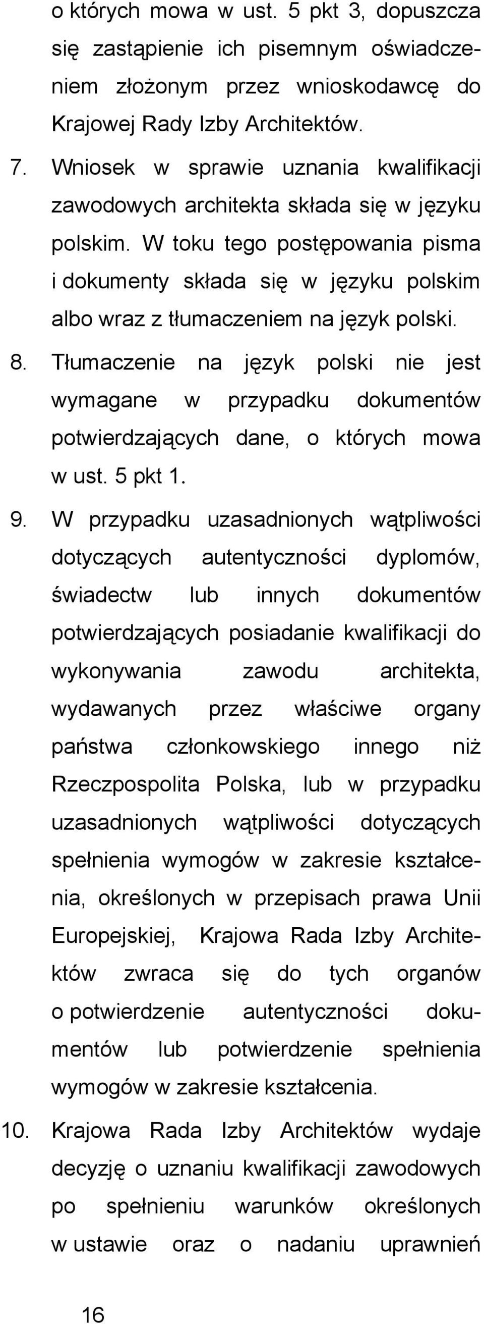 Tłumaczenie na jzyk polski nie jest wymagane w przypadku dokumentów potwierdzajcych dane, o których mowa w ust. 5 pkt 1. 9.