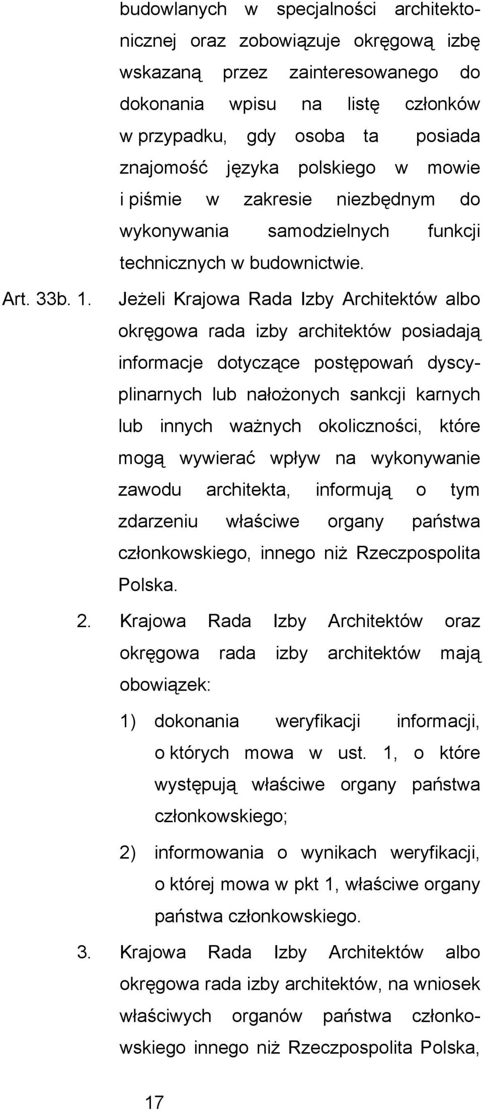 Jeżeli Krajowa Rada Izby Architektów albo okrgowa rada izby architektów posiadaj informacje dotyczce postpowań dyscyplinarnych lub nałożonych sankcji karnych lub innych ważnych okoliczności, które