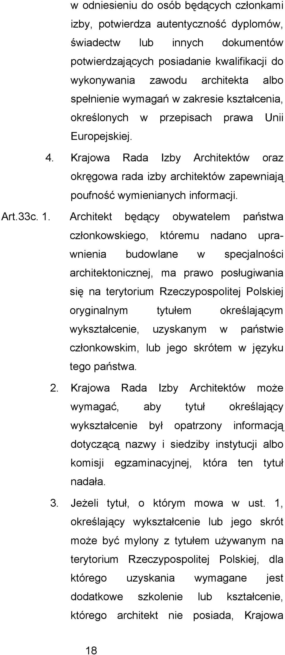 Krajowa Rada Izby Architektów oraz okrgowa rada izby architektów zapewniaj poufność wymienianych informacji. Art.33c. 1.