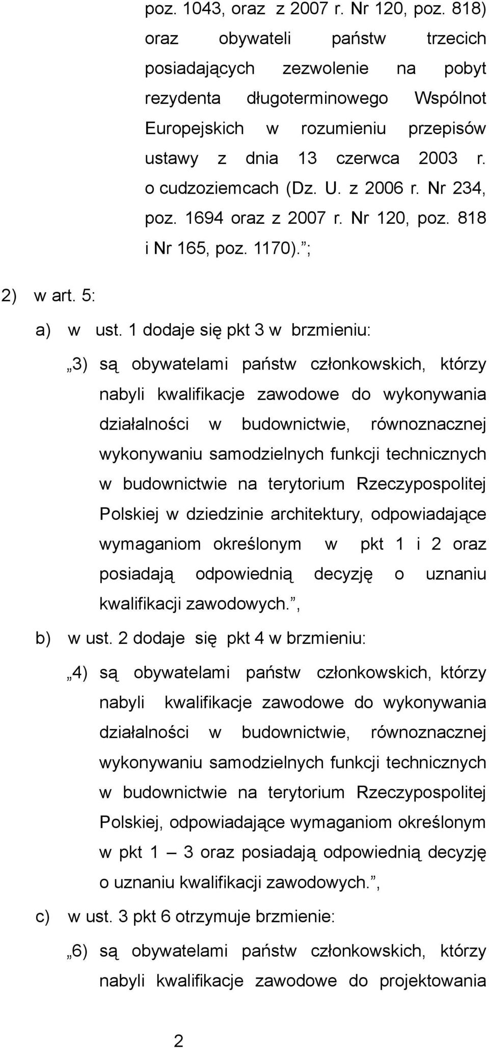 z 2006 r. Nr 234, poz. 1694 oraz z 2007 r. Nr 120, poz. 818 i Nr 165, poz. 1170). ; 2) w art. 5: a) w ust.