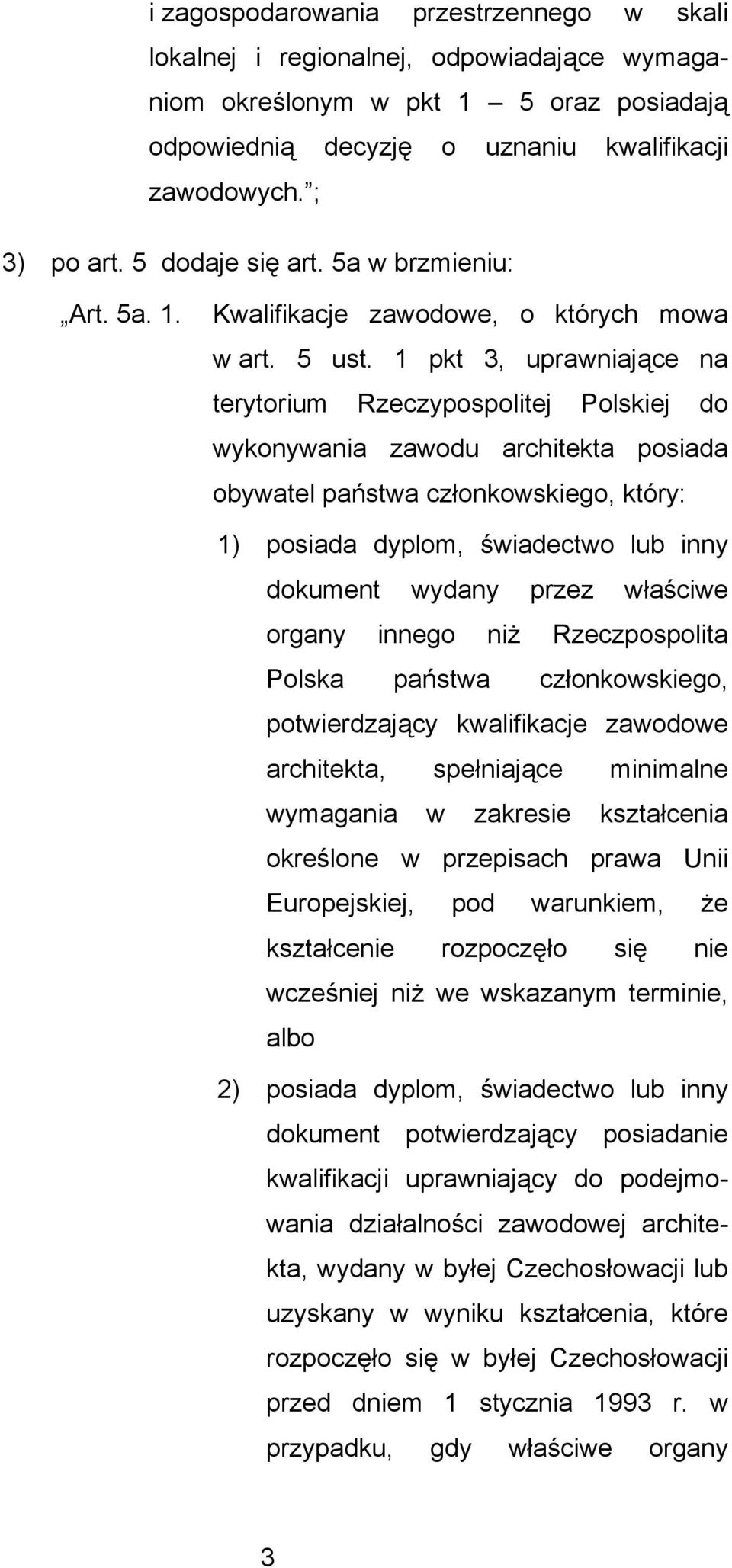 1 pkt 3, uprawniajce na terytorium Rzeczypospolitej Polskiej do wykonywania zawodu architekta posiada obywatel państwa członkowskiego, który: 1) posiada dyplom, świadectwo lub inny dokument wydany