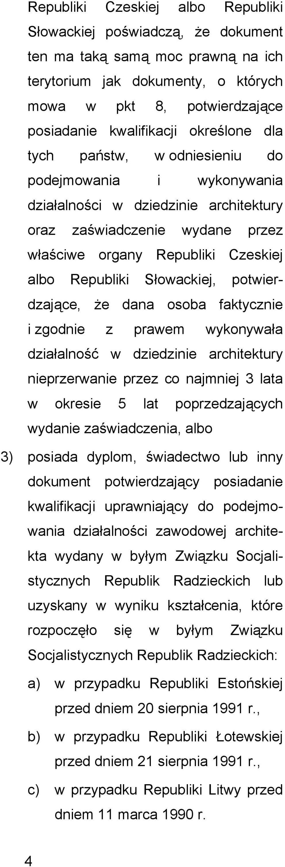 potwierdzajce, że dana osoba faktycznie i zgodnie z prawem wykonywała działalność w dziedzinie architektury nieprzerwanie przez co najmniej 3 lata w okresie 5 lat poprzedzajcych wydanie