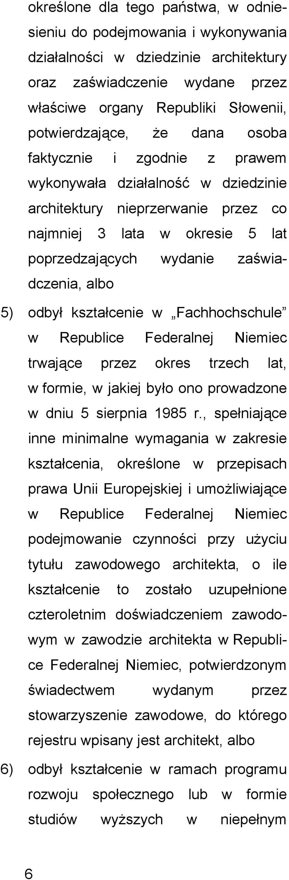 kształcenie w Fachhochschule w Republice Federalnej Niemiec trwajce przez okres trzech lat, w formie, w jakiej było ono prowadzone w dniu 5 sierpnia 1985 r.