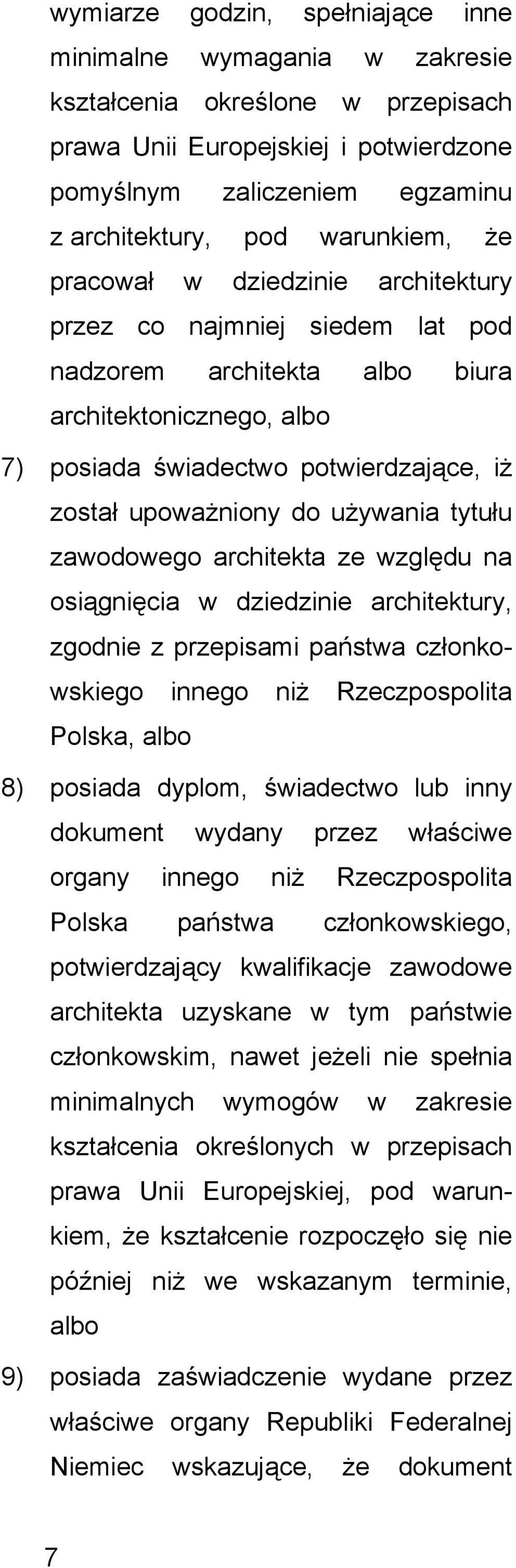 tytułu zawodowego architekta ze wzgldu na osignicia w dziedzinie architektury, zgodnie z przepisami państwa członkowskiego innego niż Rzeczpospolita Polska, albo 8) posiada dyplom, świadectwo lub